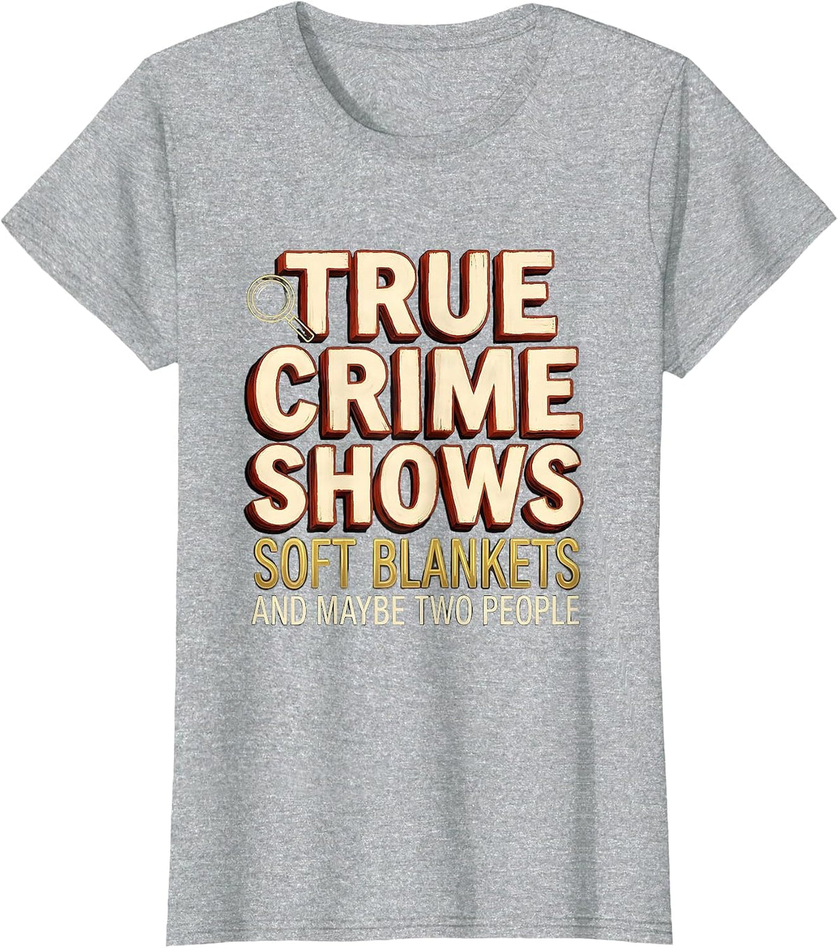 True Crime Shows, Soft Blankets, And Maybe Two People T-Shirt - Heather Grey