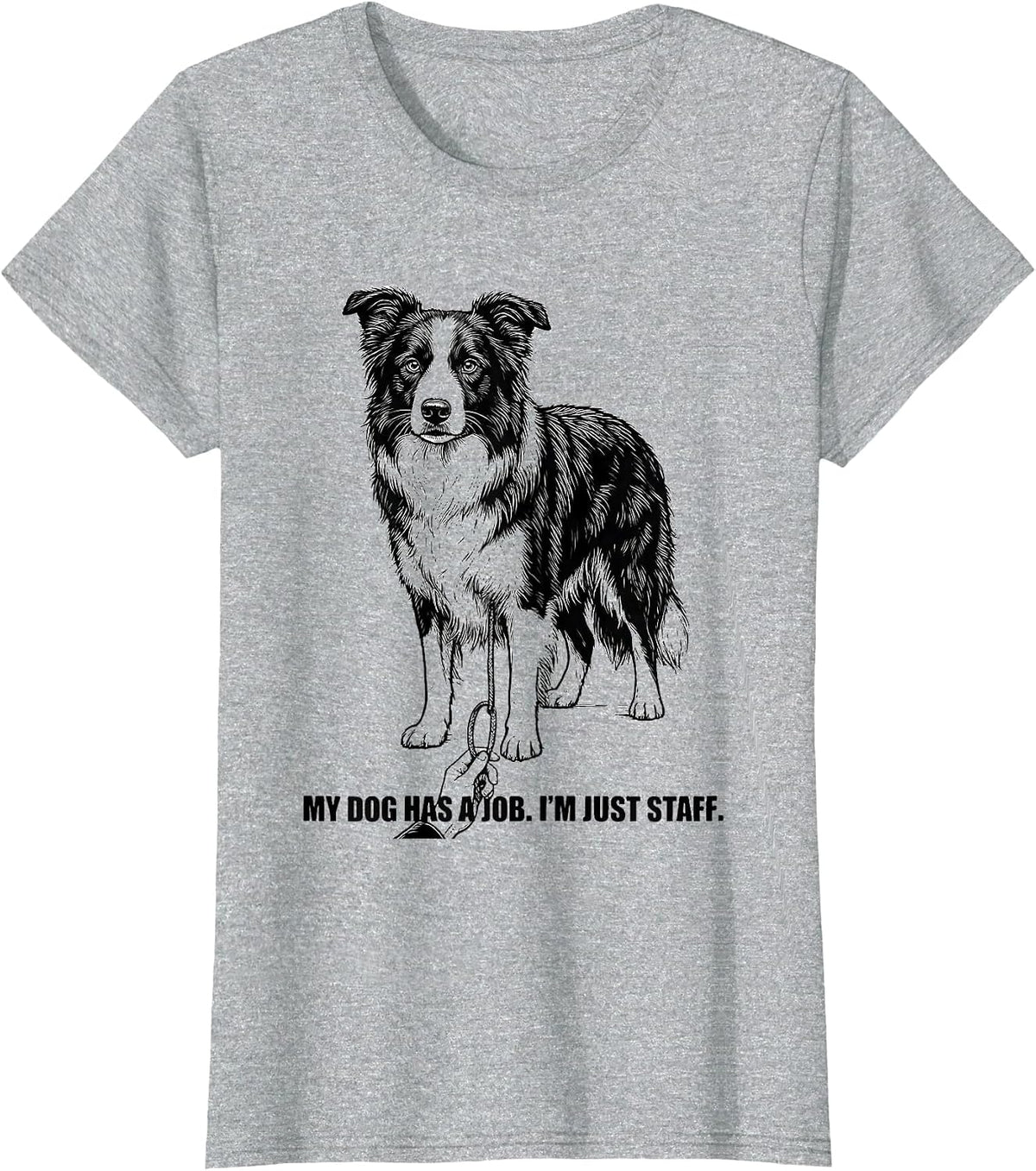 Women's My Dog Has A Job I'm Just Staff Funny Border Collie Dog T-Shirt - Heather Grey