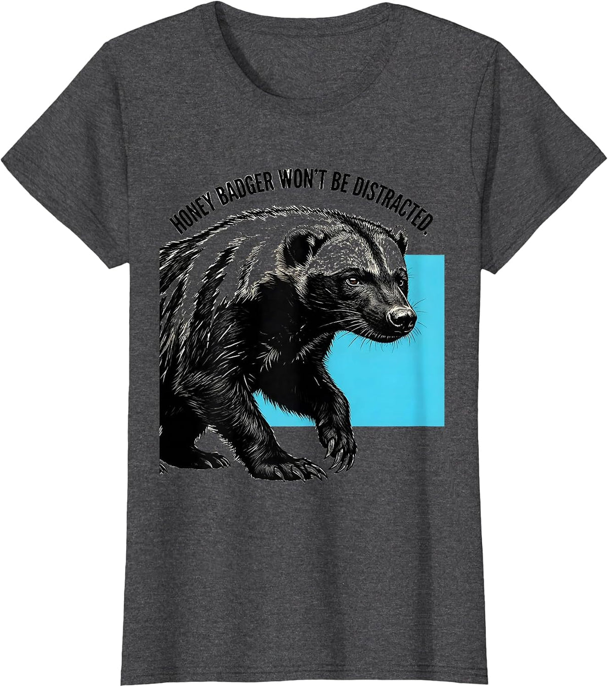 Women's Honey Badger Won't Be Distracted Funny Animal Lover Meme T-Shirt - Dark Heather Grey