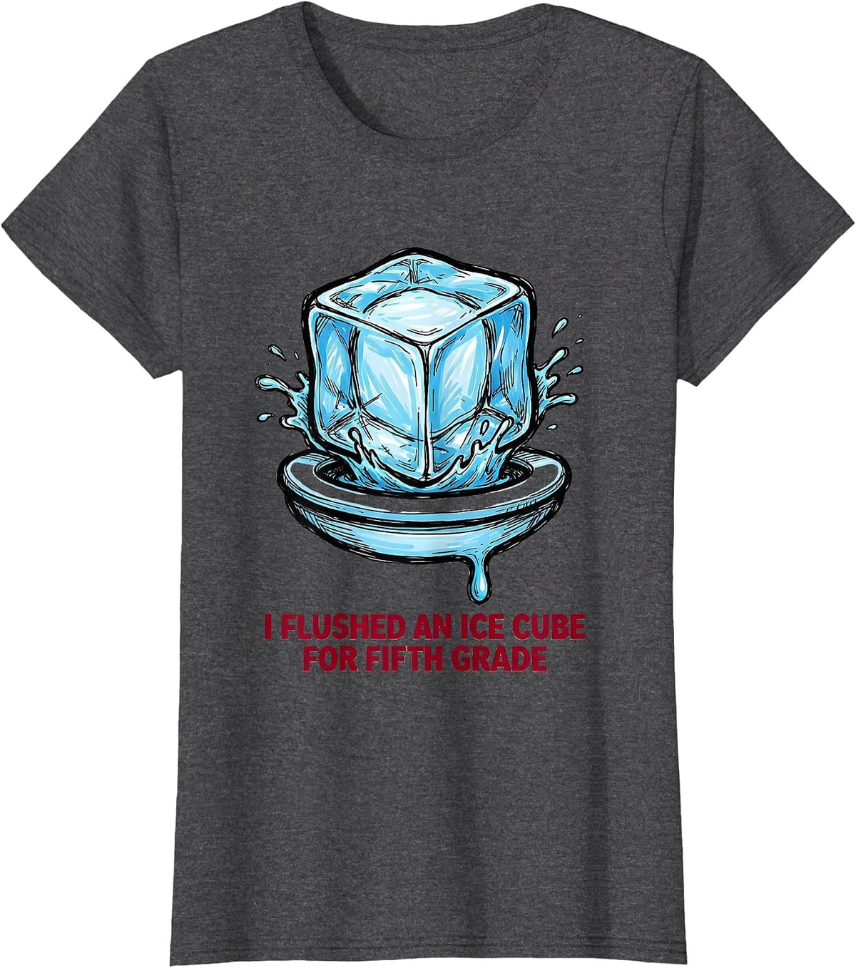 Women's I Flushed An Ice Cube For Fifth Grade Funny Teacher T-Shirt - Dark Heather Grey