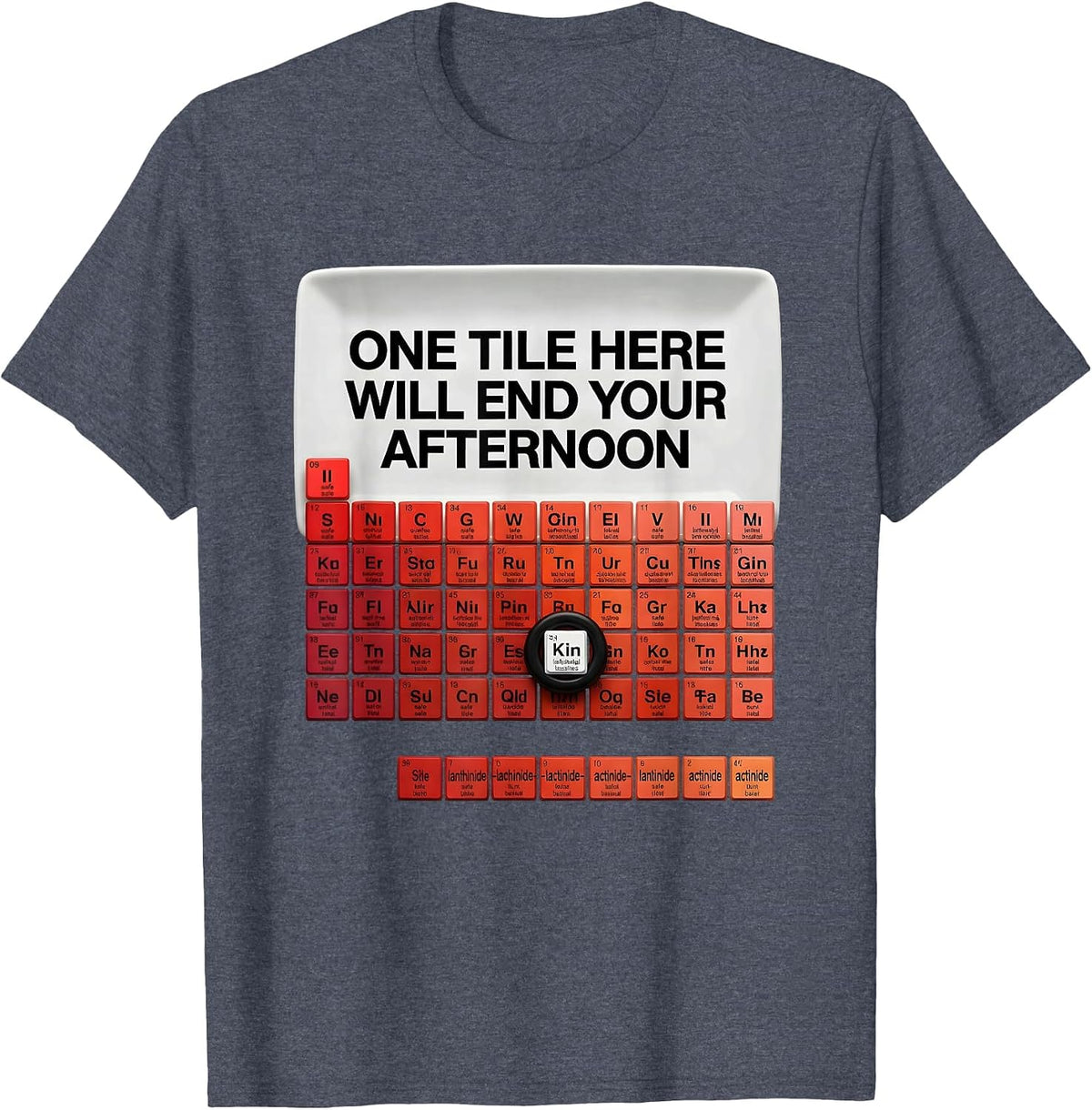 One Tile Here Will End Your Afternoon Funny Chemistry T-Shirt - Heather Blue