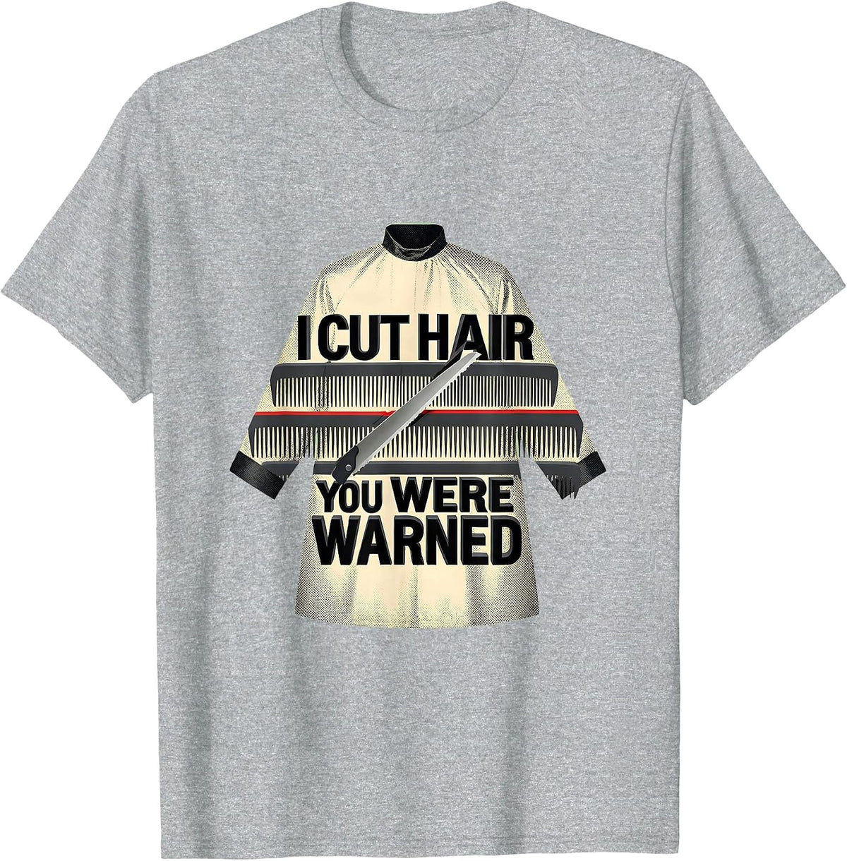 Men's I Cut Hair You Were Warned Funny Barber Hairstylist Gift T-Shirt - Heather Grey