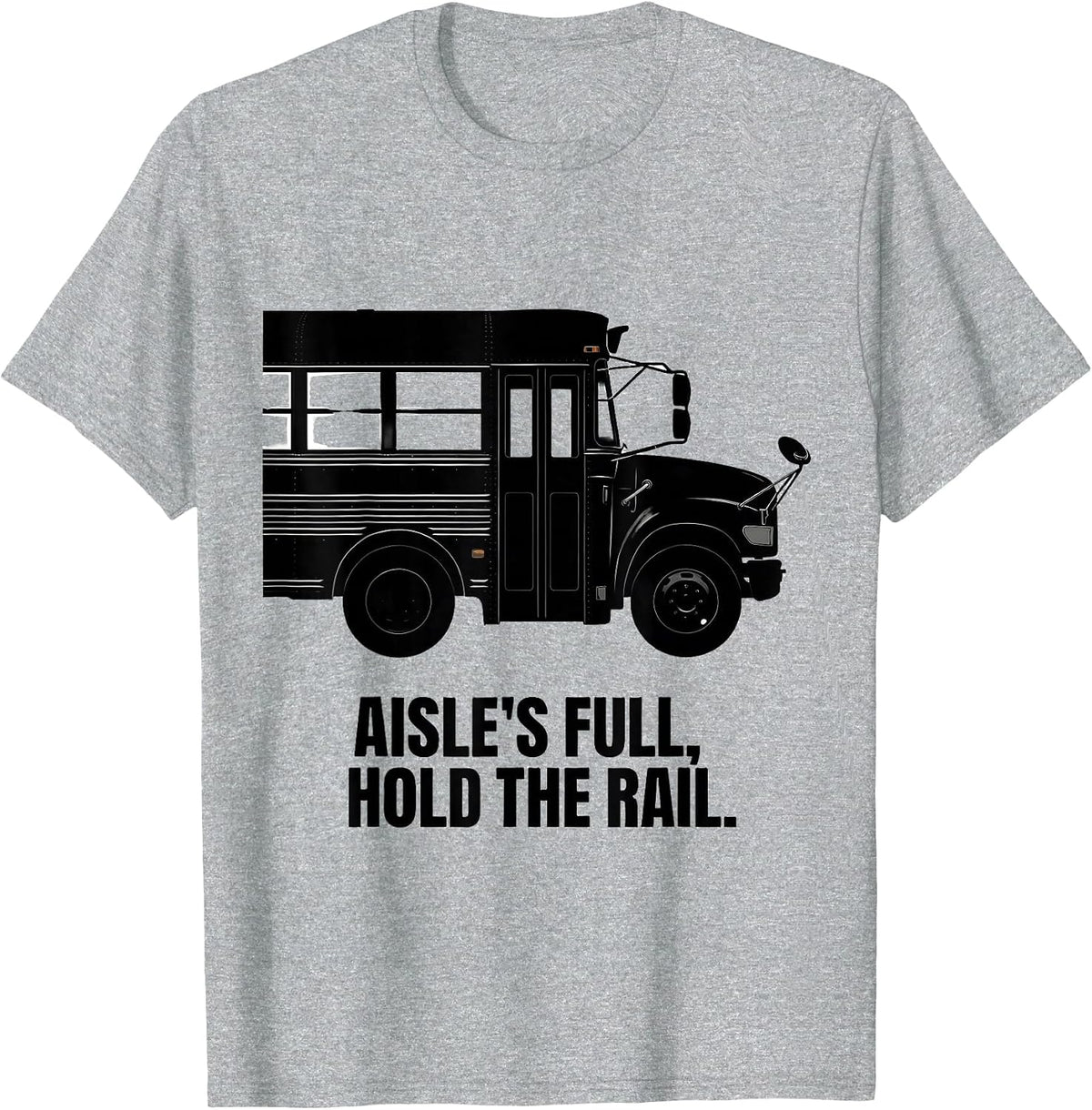 Men's Aisle's Full, Hold The Rail Funny School Bus Driver Costume T-Shirt - Heather Grey