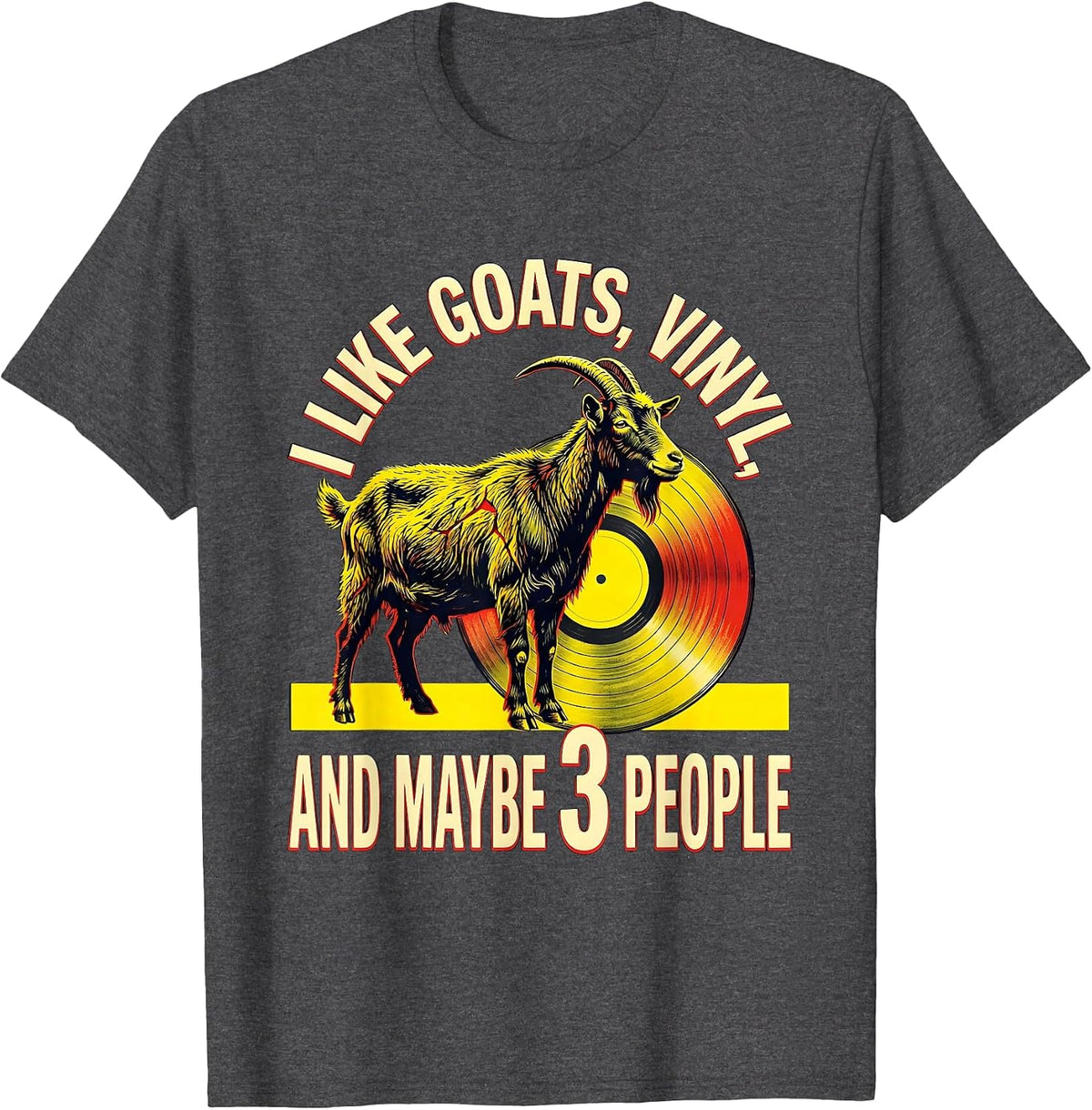Men's I Like Goats, Vinyl, And Maybe 3 People Pet Lover Humor T-Shirt - Dark Heather Grey