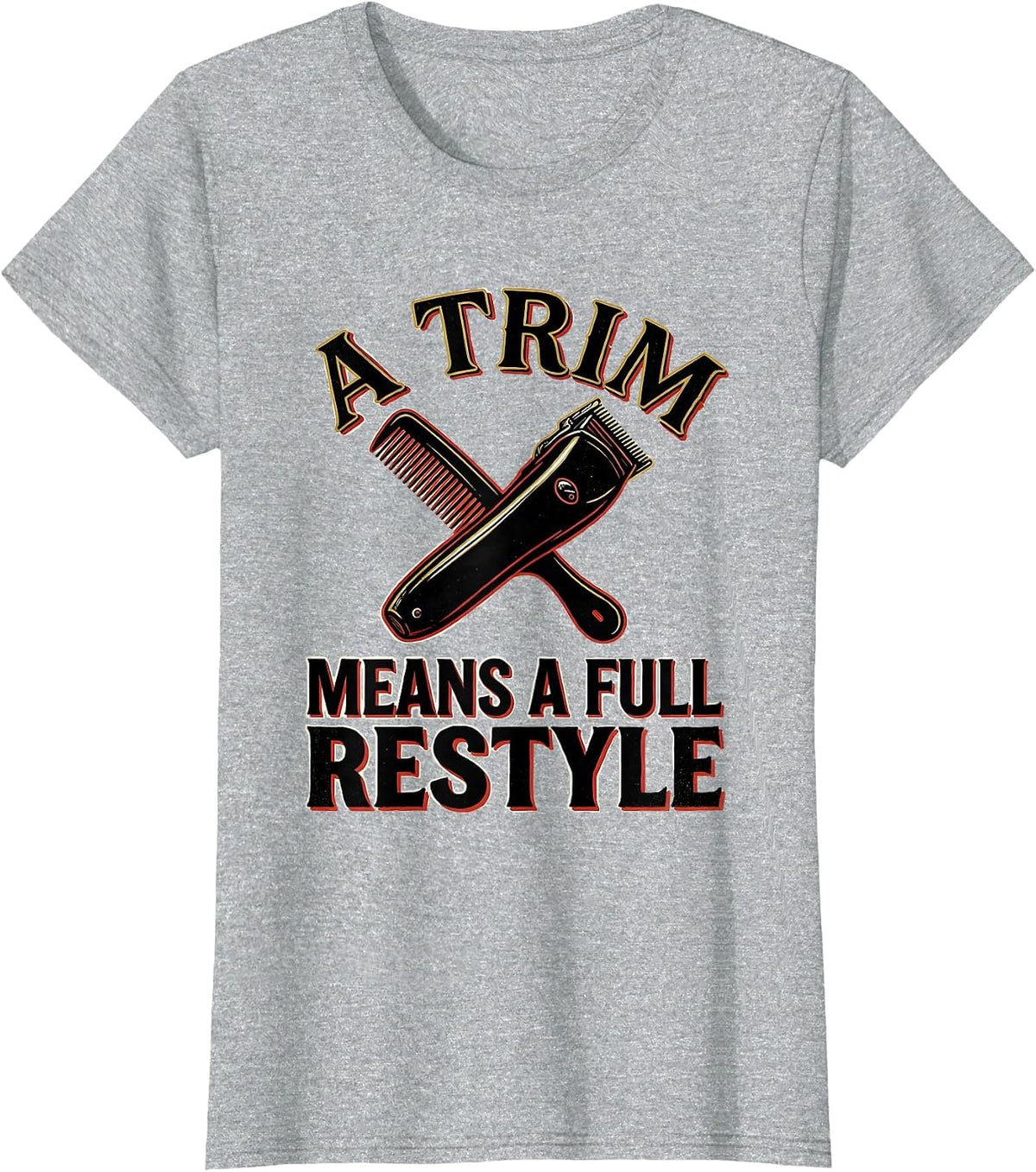 Women's A Trim Means A Full Restyle Funny Hairdresser Barber Gift T-Shirt - Heather Grey