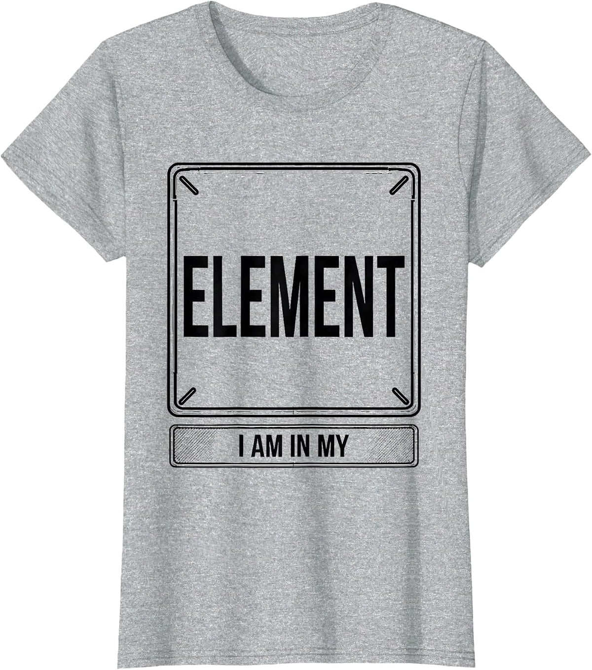 I Am In My Element Funny Chemistry Science Humor T-Shirt - Heather Grey