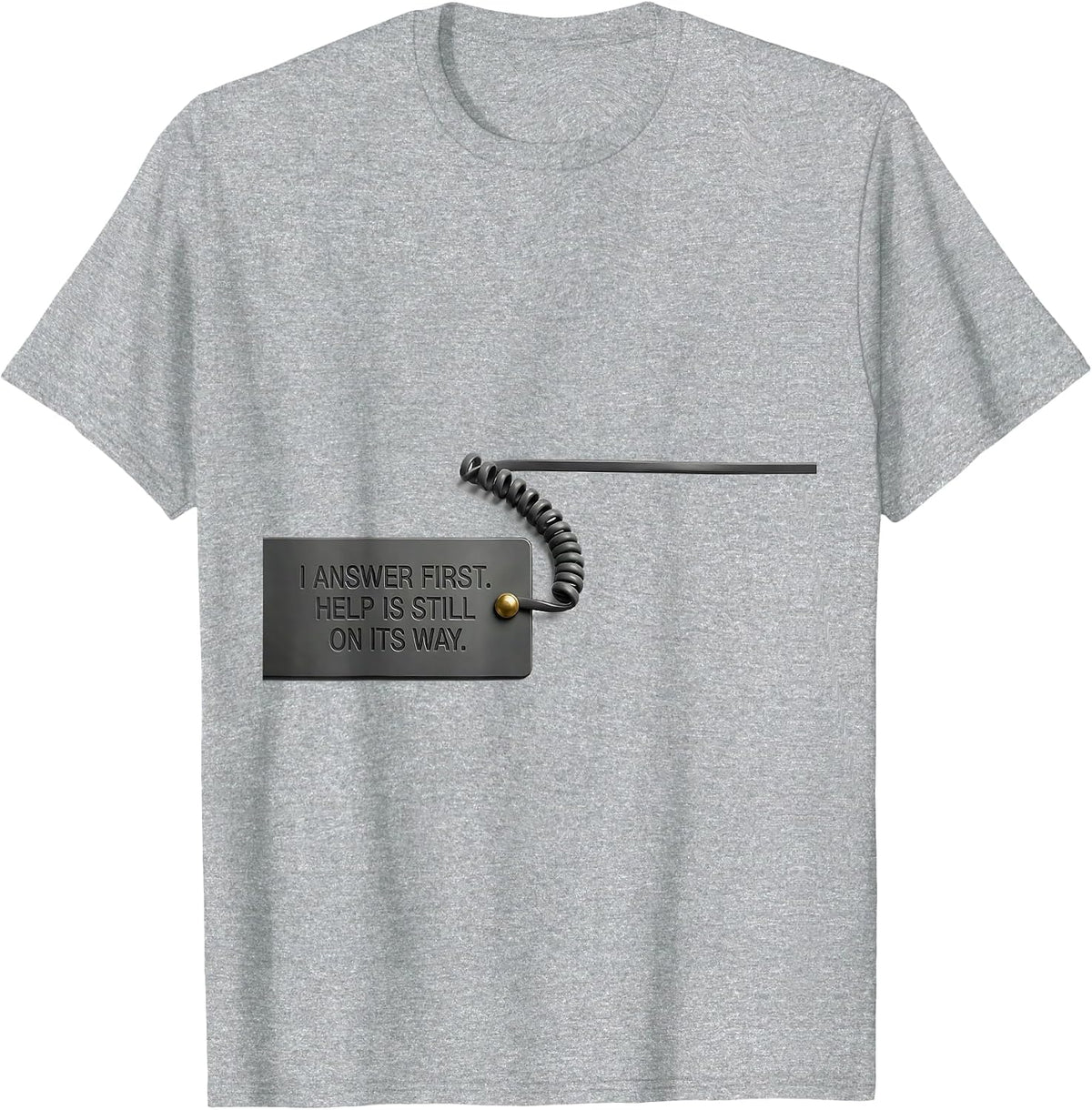 Men's I Answer First Help Is Still On Its Way 911 Dispatcher T-Shirt - Heather Grey