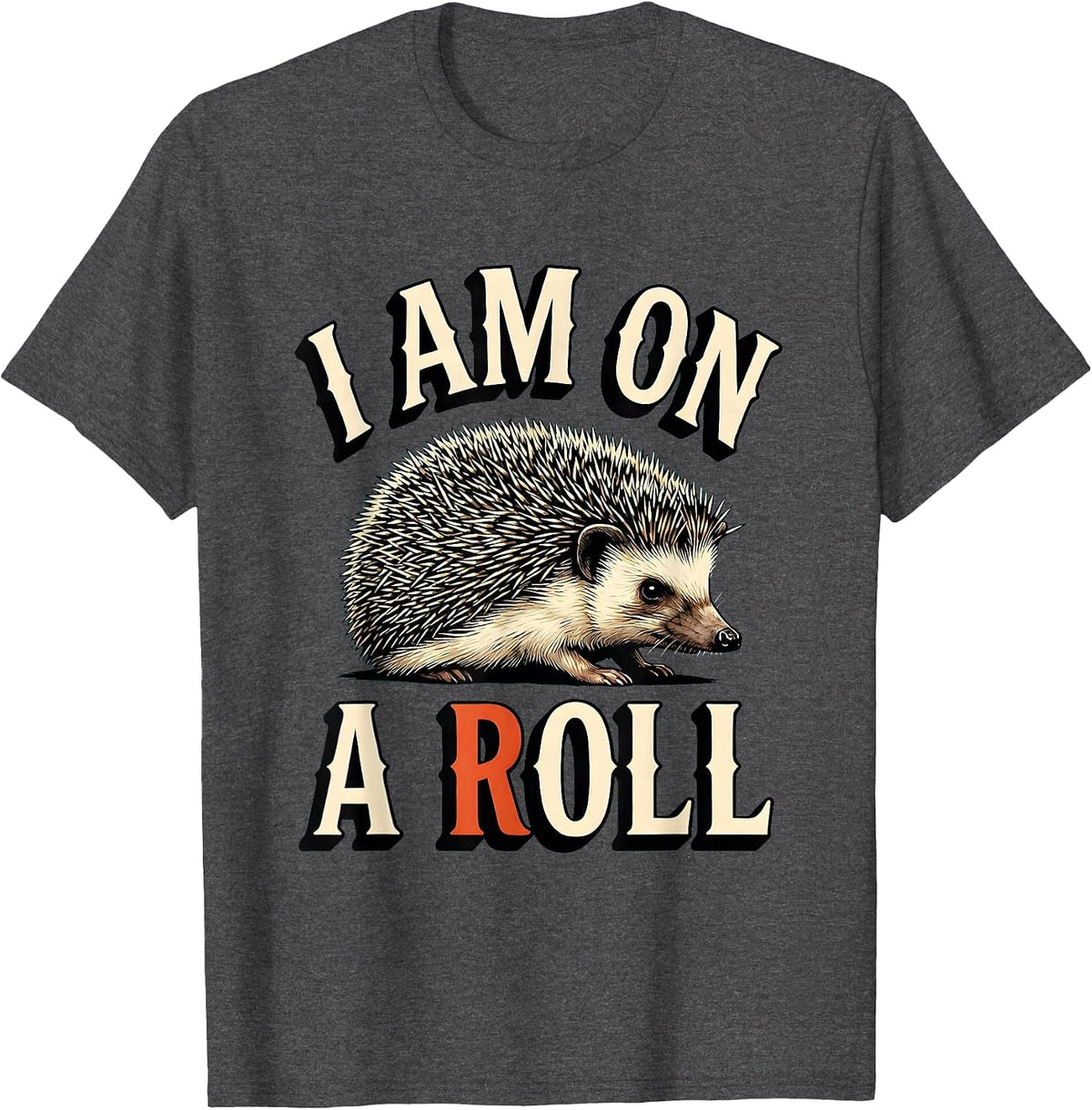 Men's I Am On A Roll Whimsical Hedgehog Lover Animal Humor Gift T-Shirt - Dark Heather Grey