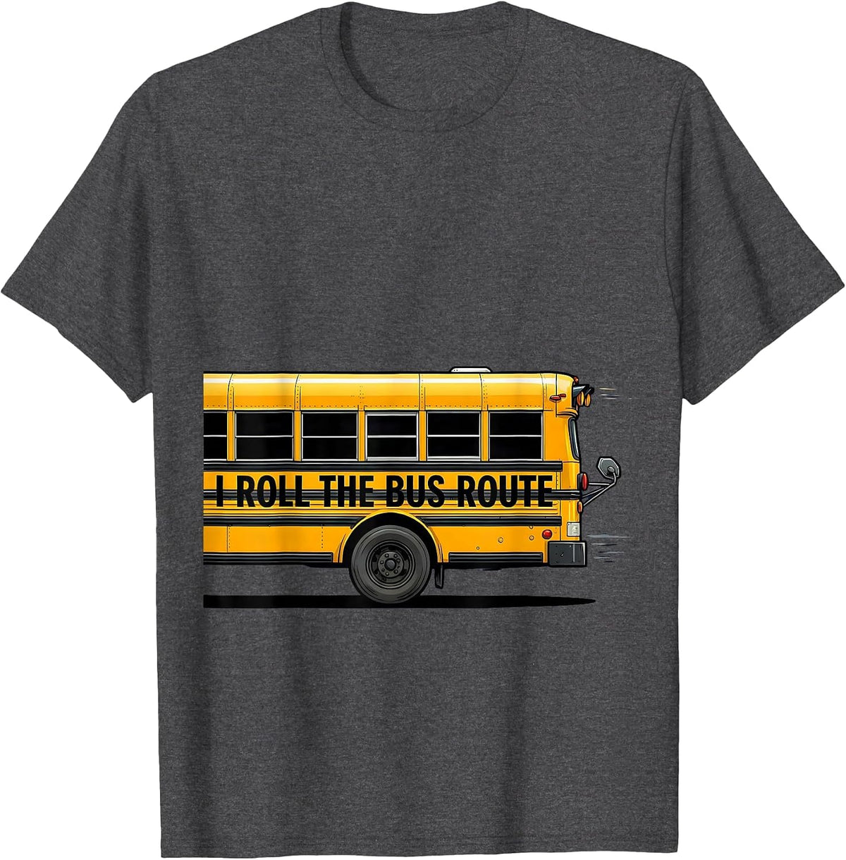 I Roll The Bus Route Funny School Bus Driver Appreciation T-Shirt - Dark Heather Grey
