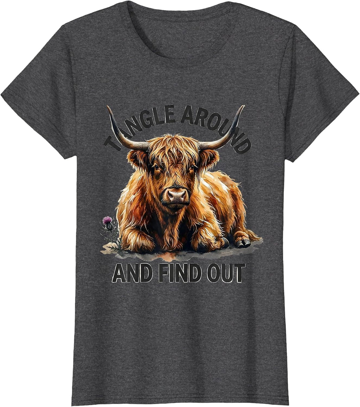 Women's Tangle Around And Find Out Cute Highland Cow Scottish Humor T-Shirt - Dark Heather Grey