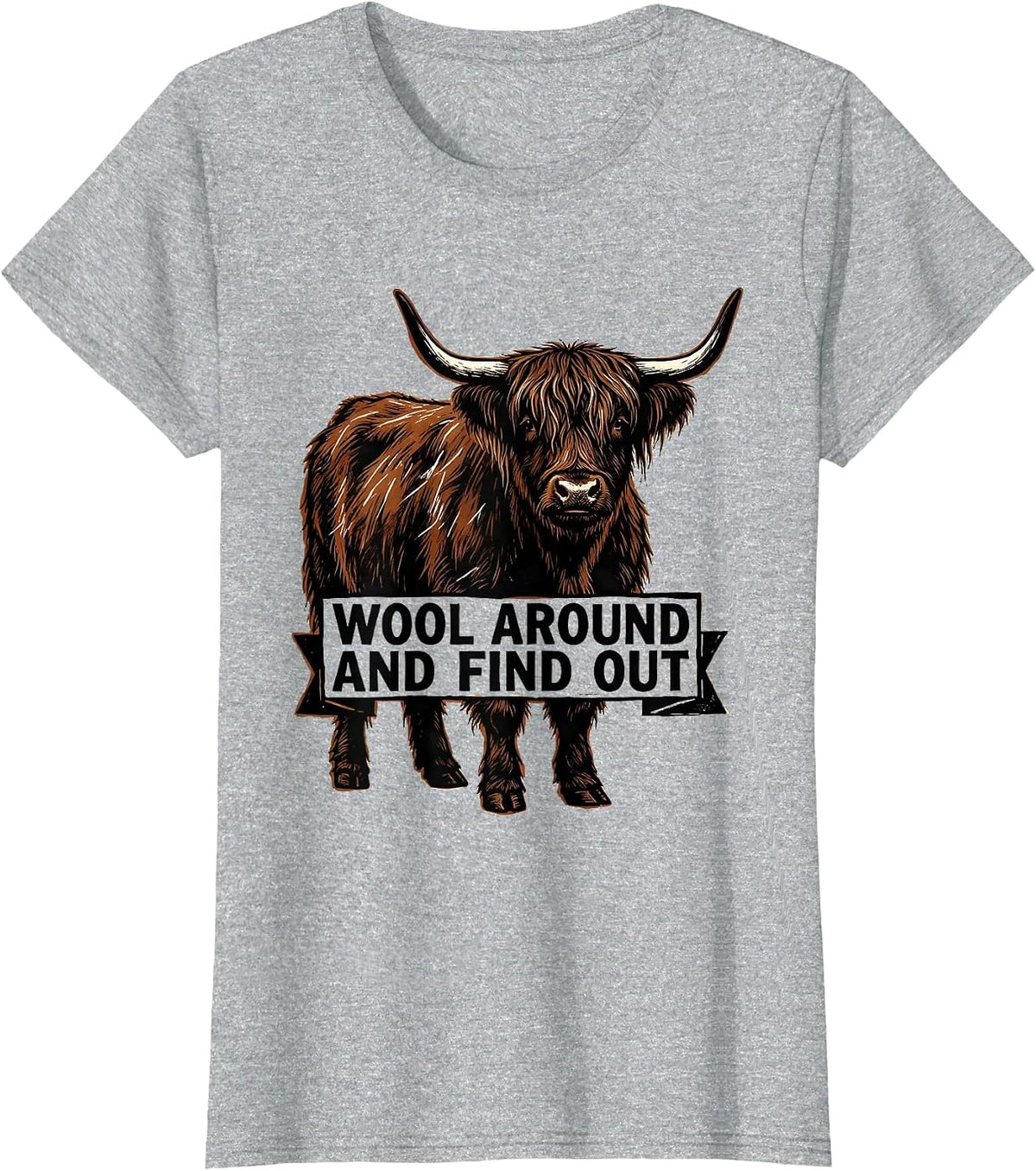 Wool Around And Find Out Funny Highland Cow Cute Scottish T-Shirt - Heather Grey