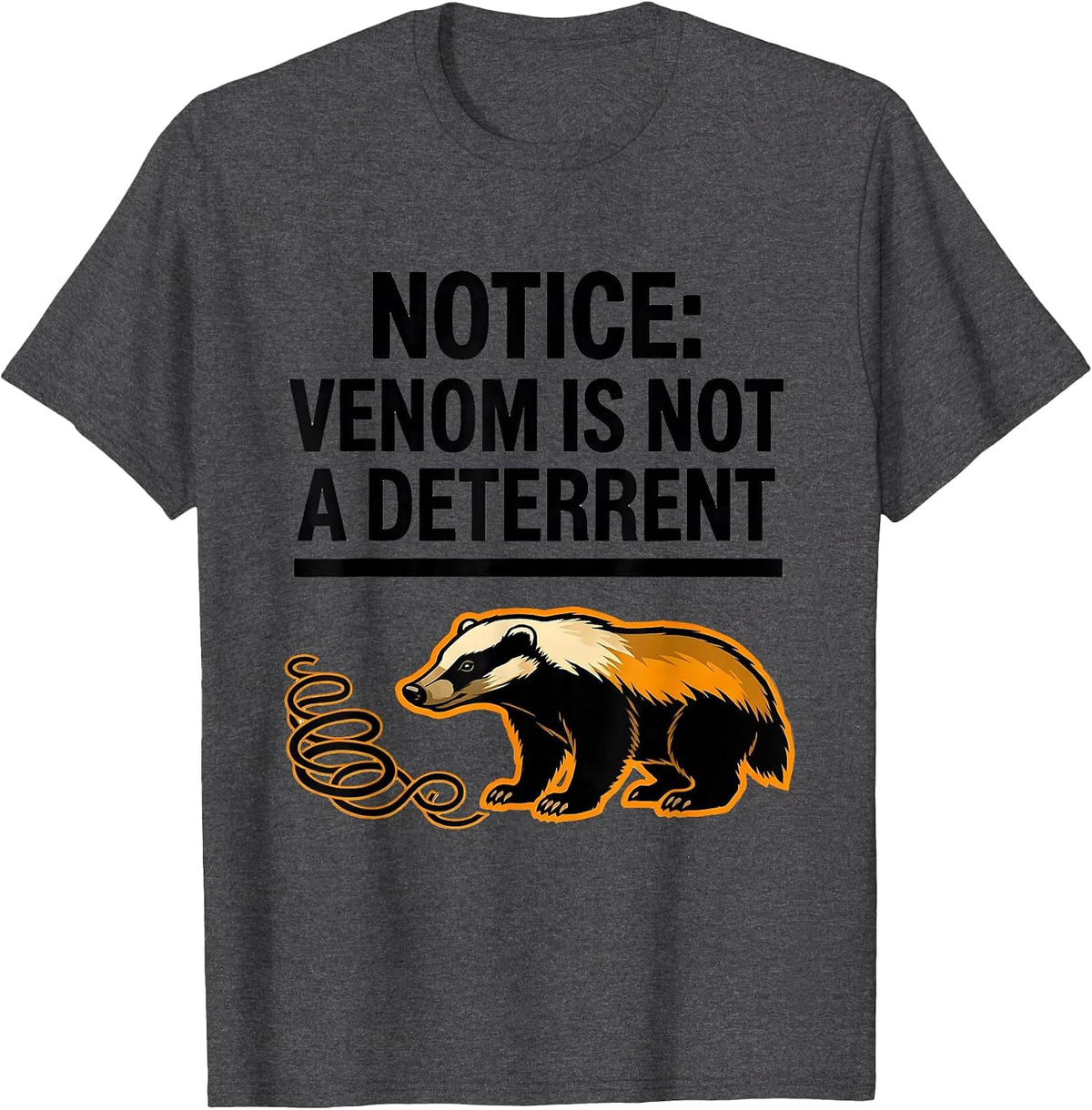 Men's Notice: Venom Is Not A Deterrent Funny Honey Badger Animal T-Shirt - Dark Heather Grey