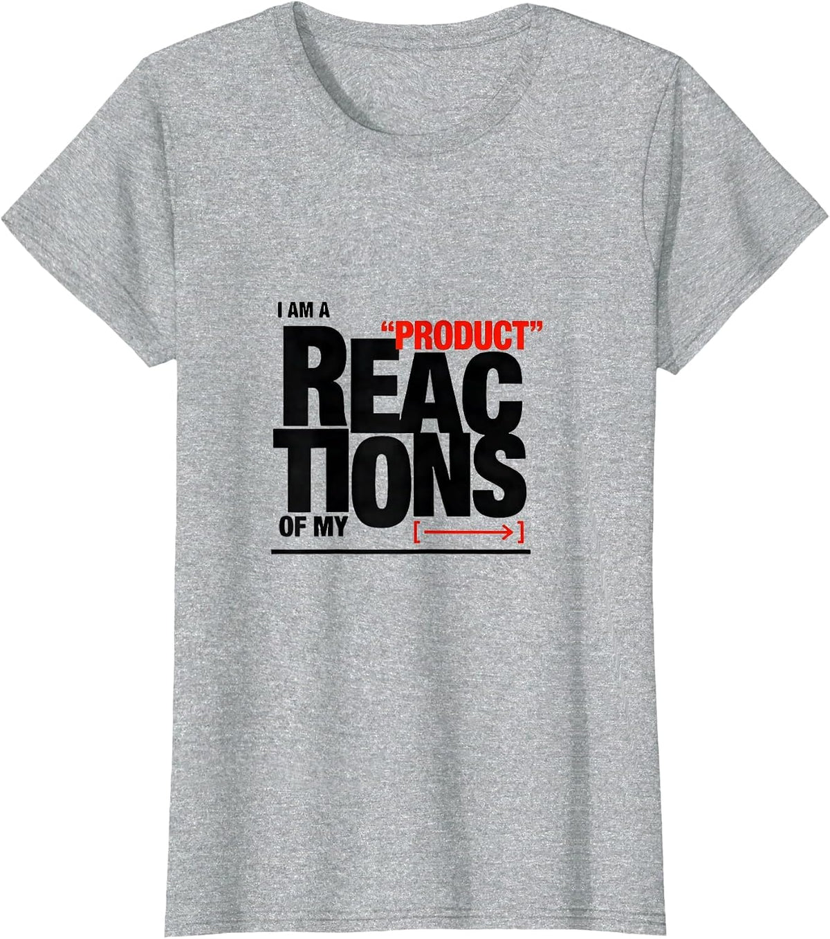 I Am A Product Of My Reactions Funny Chemistry Nerd Science T-Shirt - Heather Grey