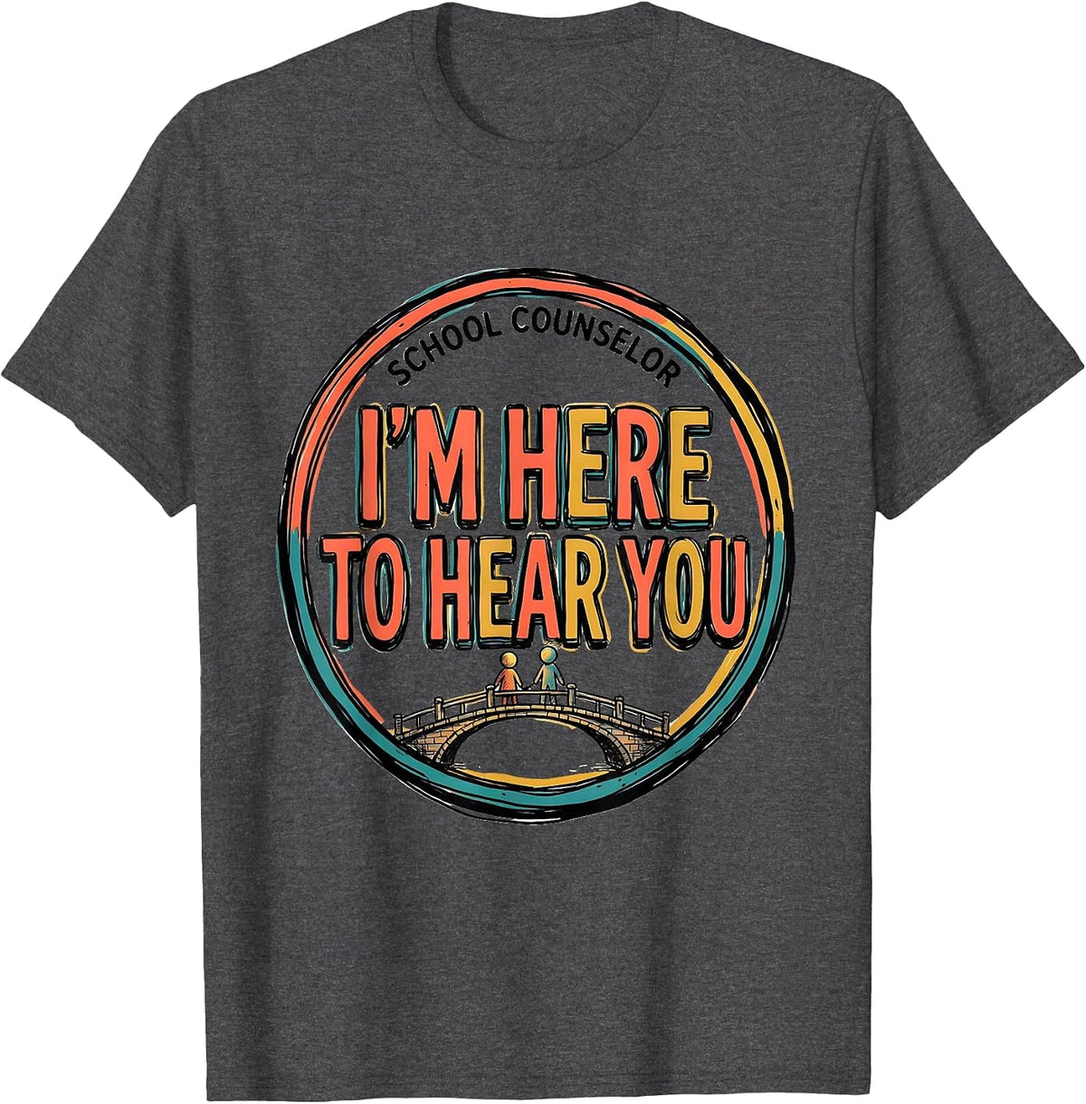 School Counselor — I’m Here To Hear You Support Staff T-Shirt - Dark Heather Grey