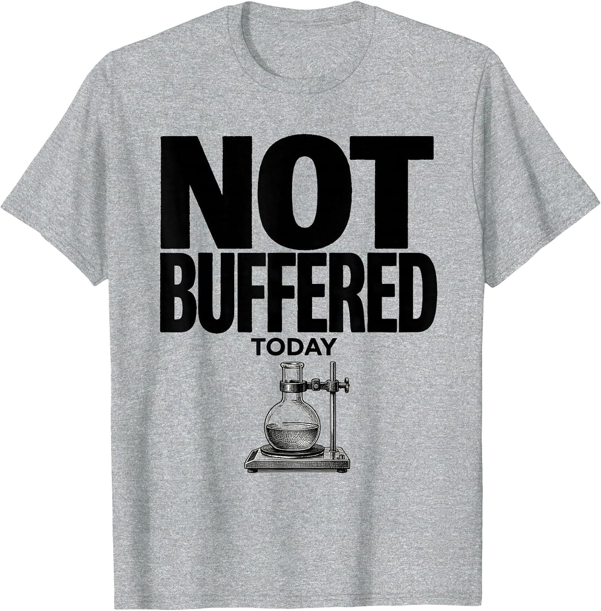 Men's Not Buffered Today Funny Chemistry Science Pun Gift T-Shirt - Heather Grey