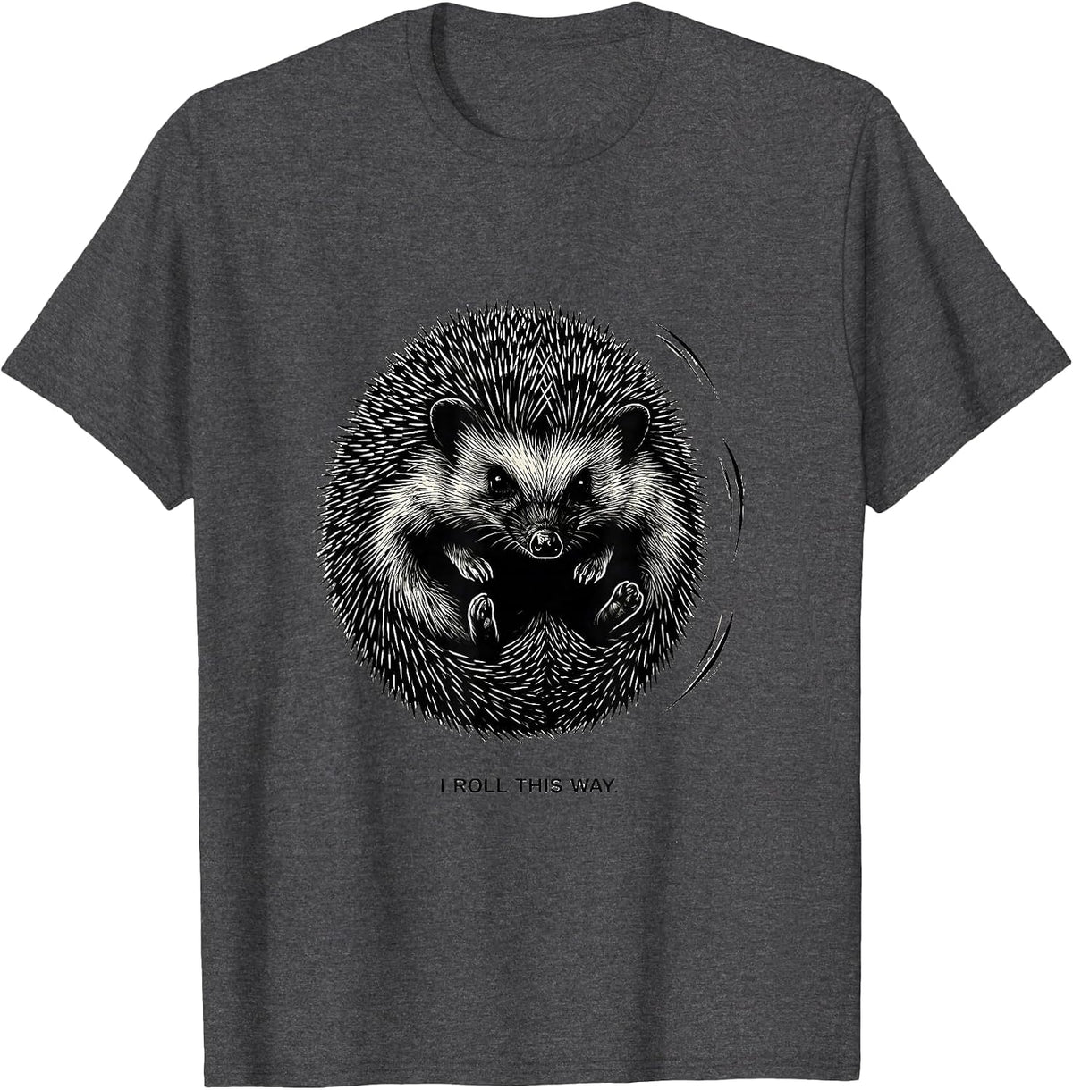 I Roll This Way Cute Hedgehog Lover Funny Animal Humor T-Shirt - Dark Heather Grey
