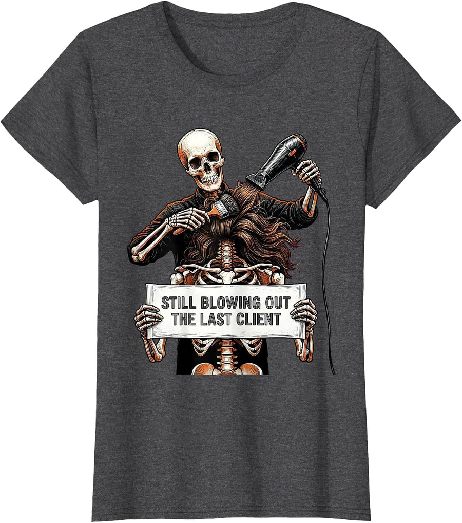 Women's Still Blowing Out The Last Client Funny Hair Stylist T-Shirt - Dark Heather Grey