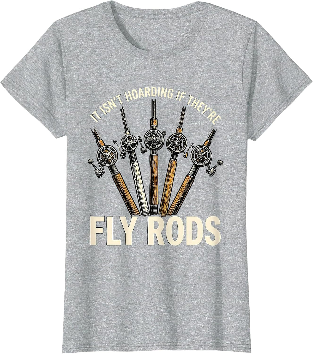 It Isn't Hoarding If They're Fly Rods Funny Fishing T-Shirt - Heather Grey