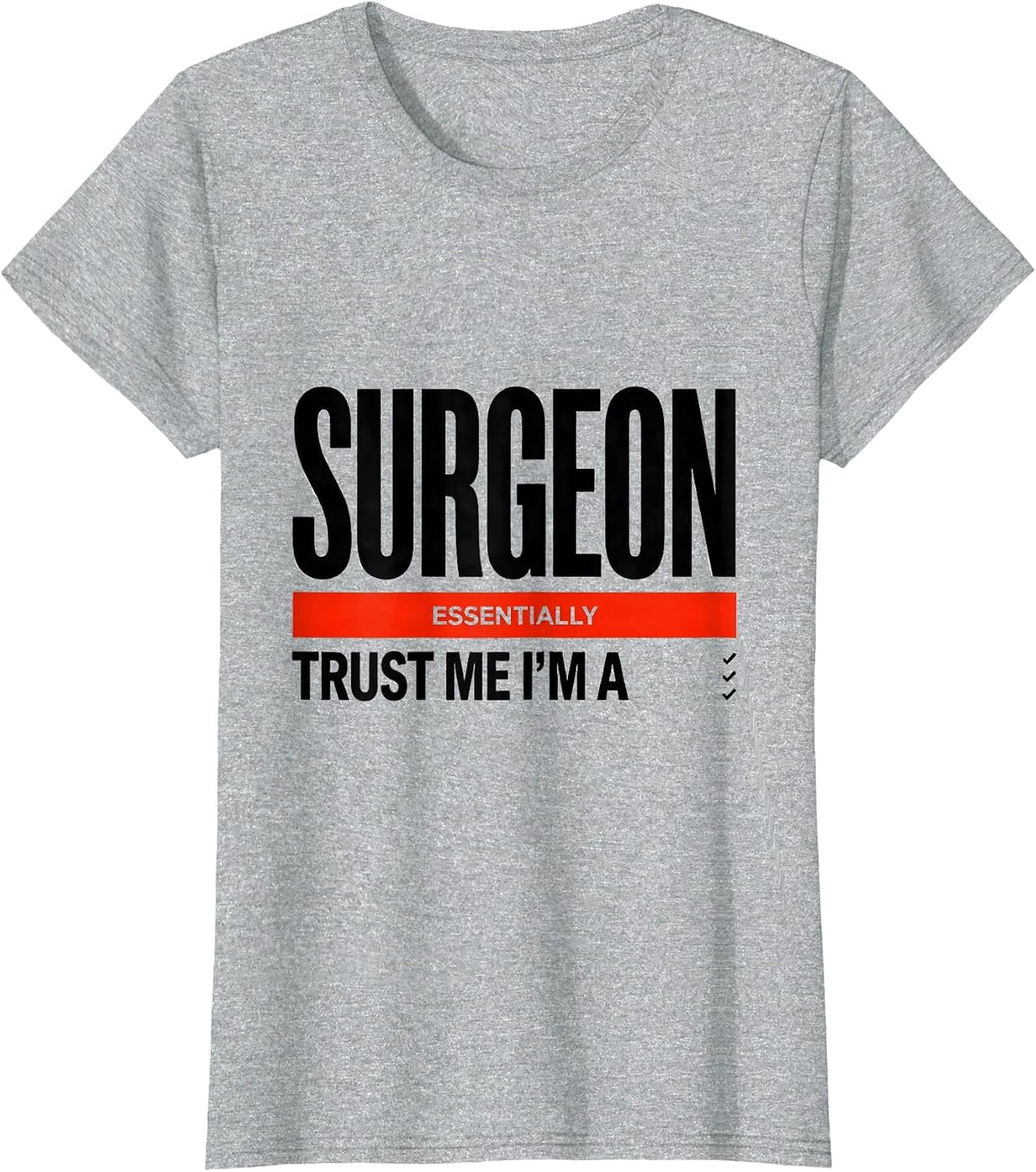 Trust Me I'm Essentially A Surgeon Funny Medical Humor T-Shirt - Heather Grey