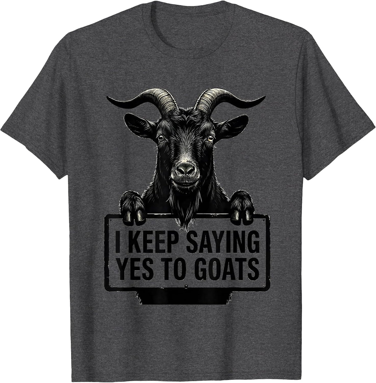 Men's I Keep Saying Yes To Goats Funny Goat Lover Farmer Gift T-Shirt - Dark Heather Grey