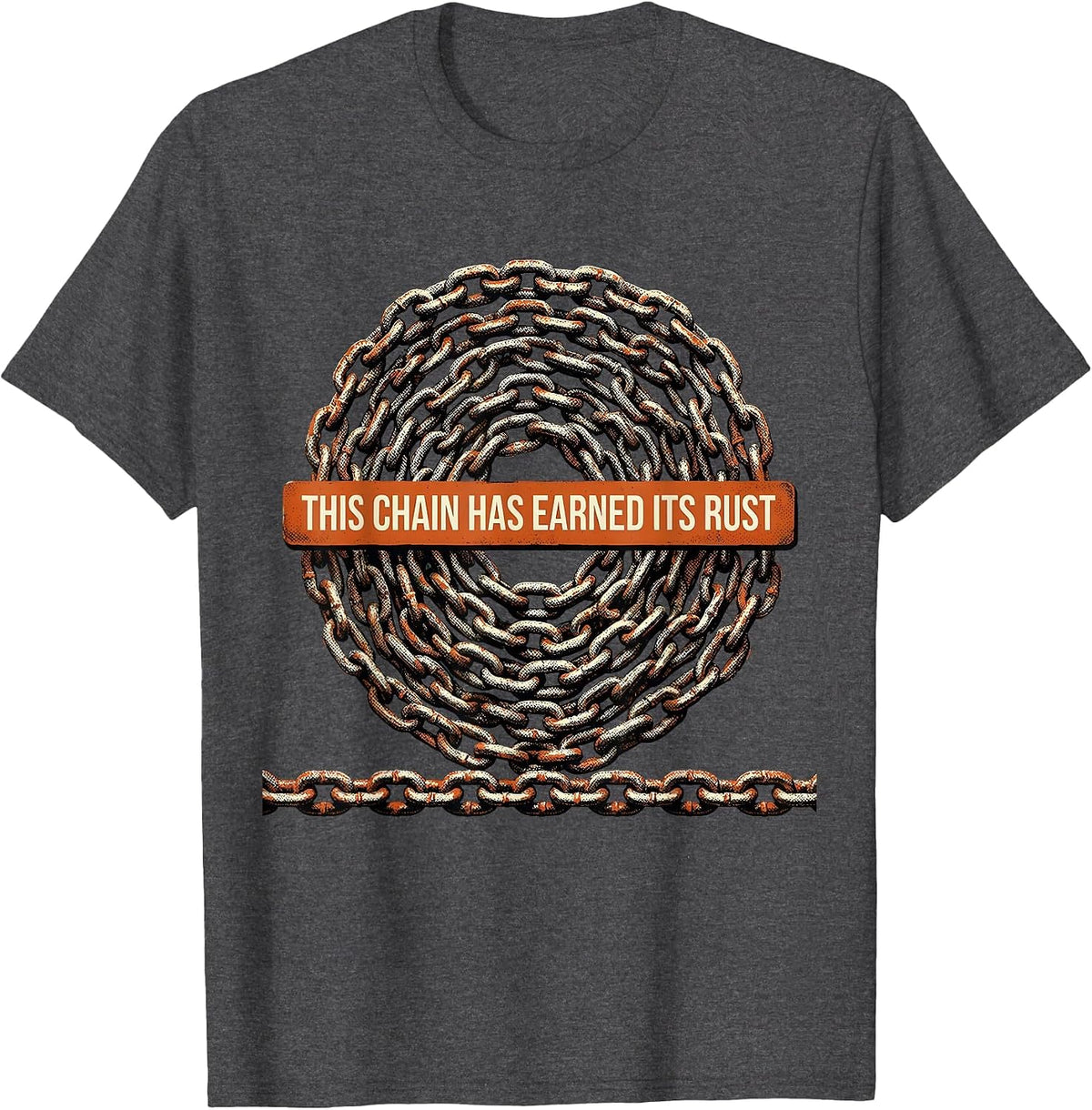 This Chain Has Earned Its Rust Funny Trucker Diesel Driver T-Shirt - Dark Heather Grey