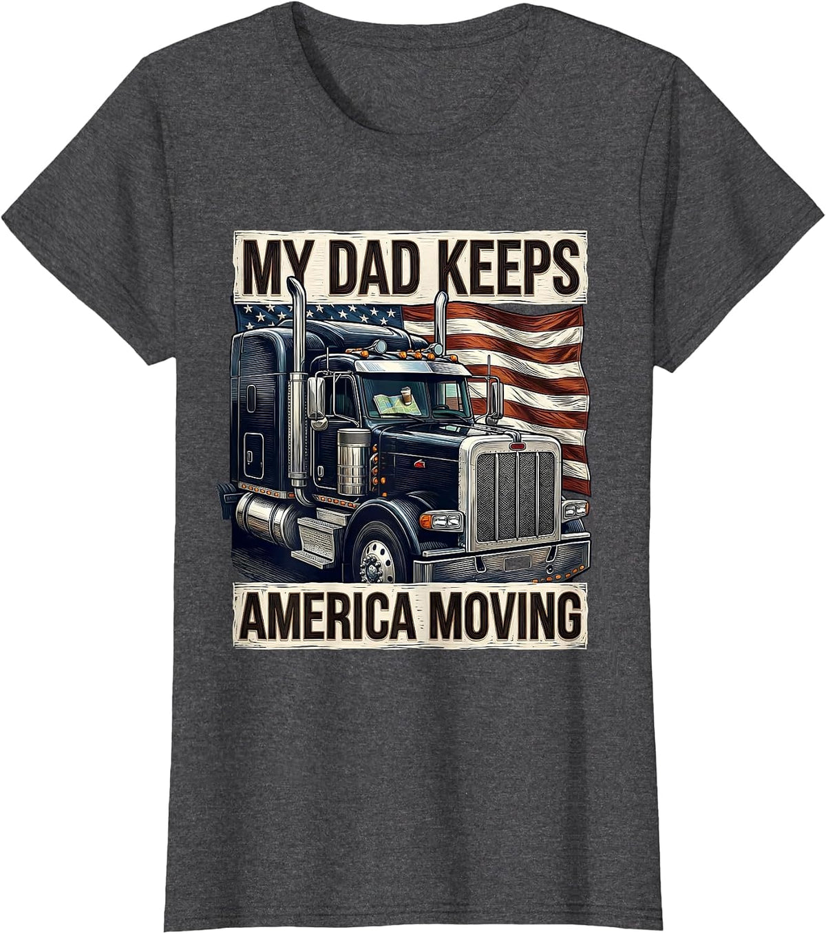 Women's MY DAD KEEPS AMERICA MOVING Patriotic Semi Truck Driver T-Shirt - Dark Heather Grey