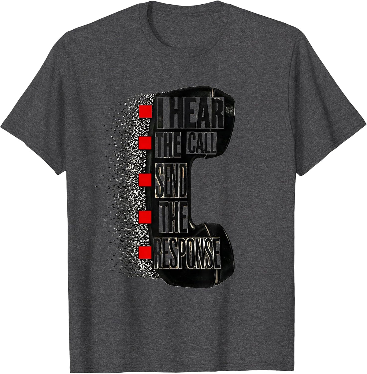 I Hear The Call, Send The Response Funny 911 Dispatcher T-Shirt - Dark Heather Grey