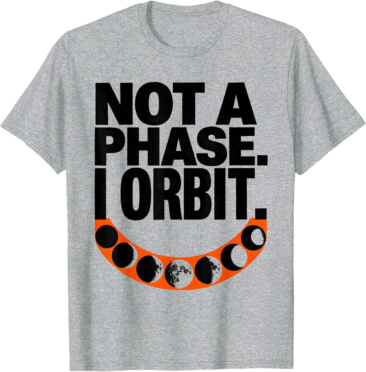 Men's Not A Phase I Orbit Astronomy Space Science Celestial Gift T-Shirt - Heather Grey