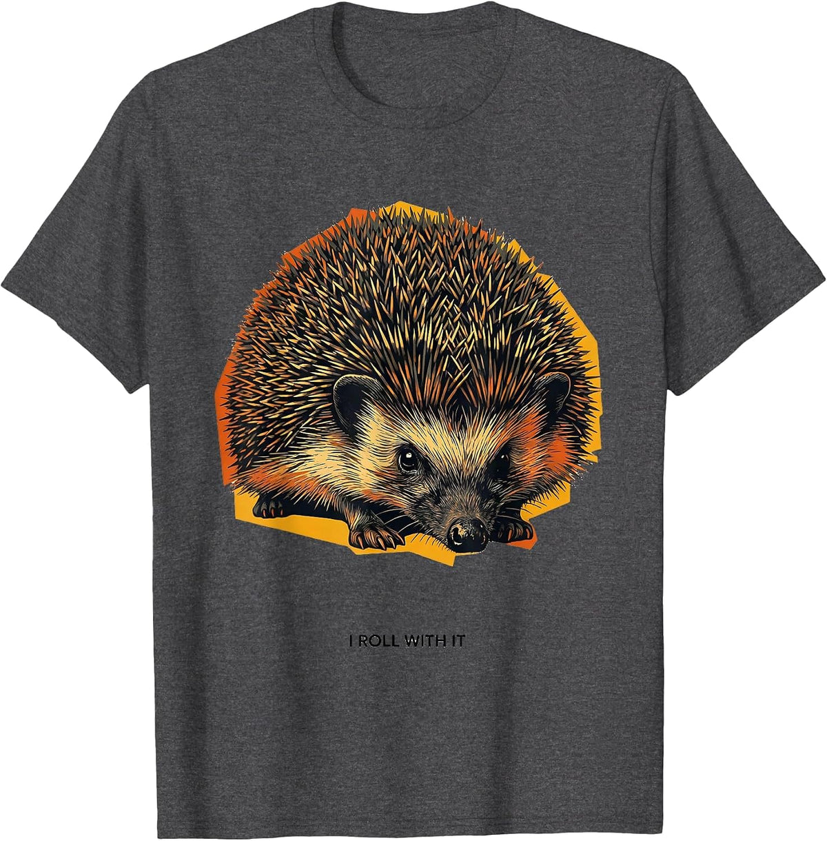 I Roll With It Funny Hedgehog Lover Animal Humor T-Shirt - Dark Heather Grey