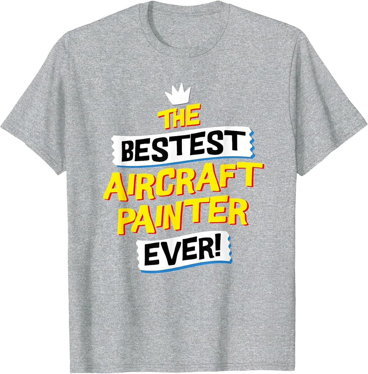 Best Aircraft Painter, Funny Airplane Paint Job Occupation T-Shirt - Heather Grey