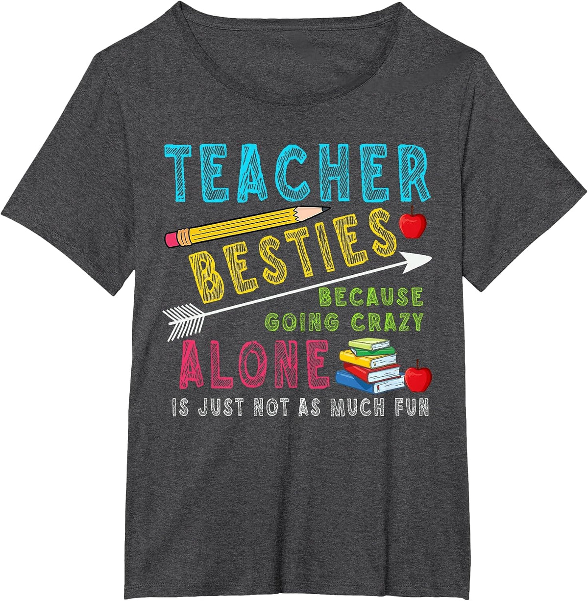 Teacher Besties Because Going Crazy Alone is Not Fun T-Shirt - Dark Heather Grey