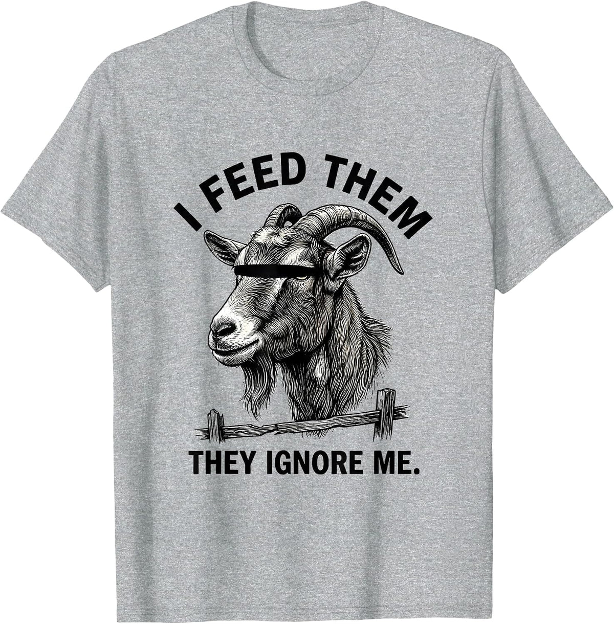 Men's I Feed Them, They Ignore Me Funny Goat Humor Goat Lover T-Shirt - Heather Grey