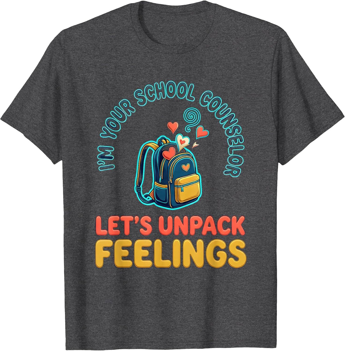 I’m Your School Counselor—Let’s Unpack Feelings Funny T-Shirt - Dark Heather Grey