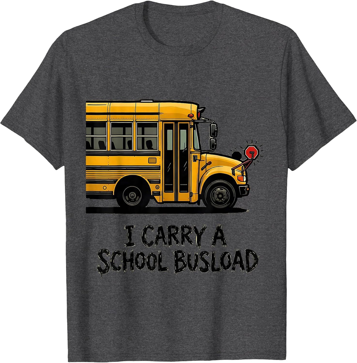 I Carry A School Busload Funny School Bus Driver T-Shirt - Dark Heather Grey