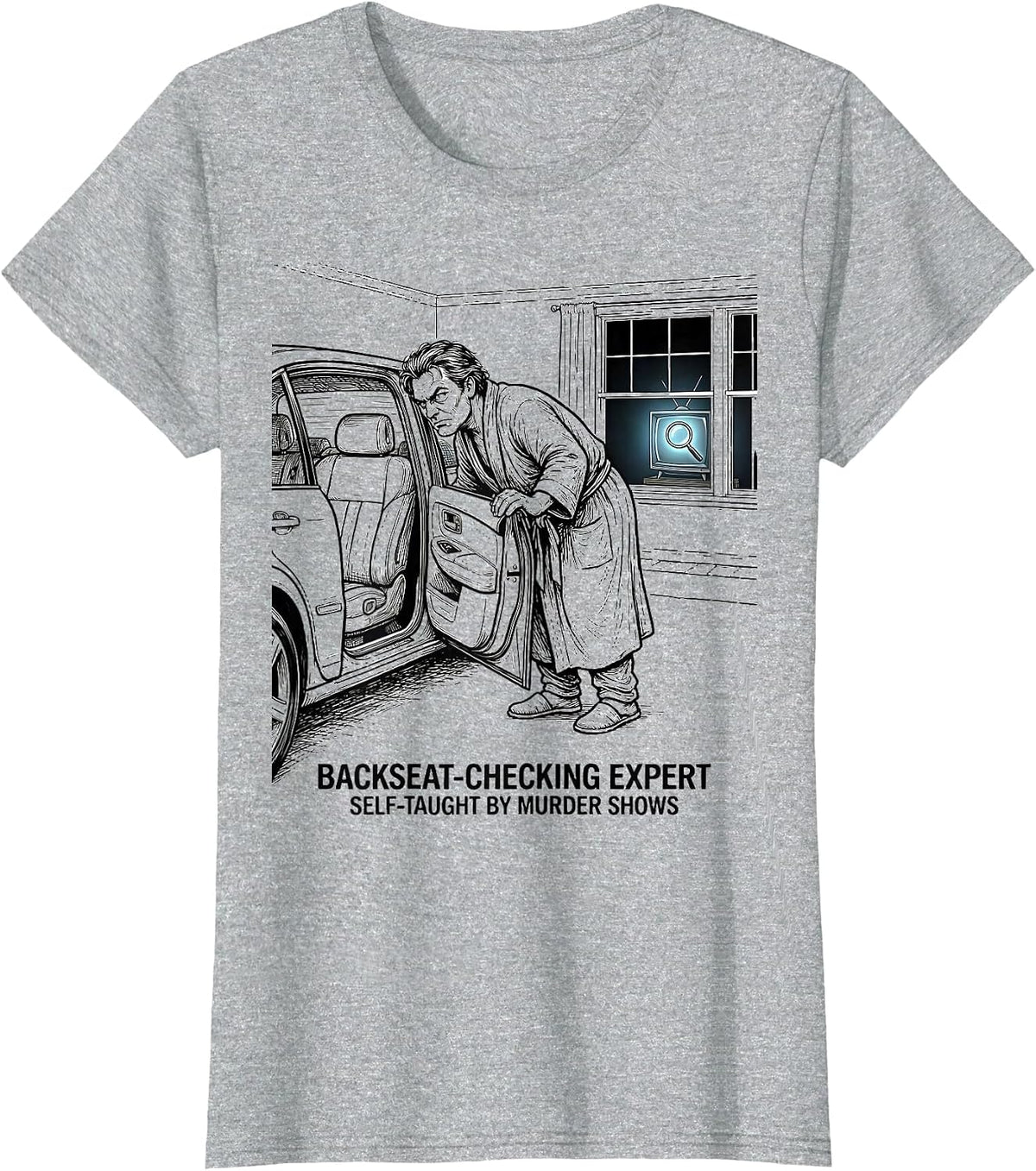 Women's Backseat-Checking Expert, Self-Taught By Murder Shows T-Shirt - Heather Grey