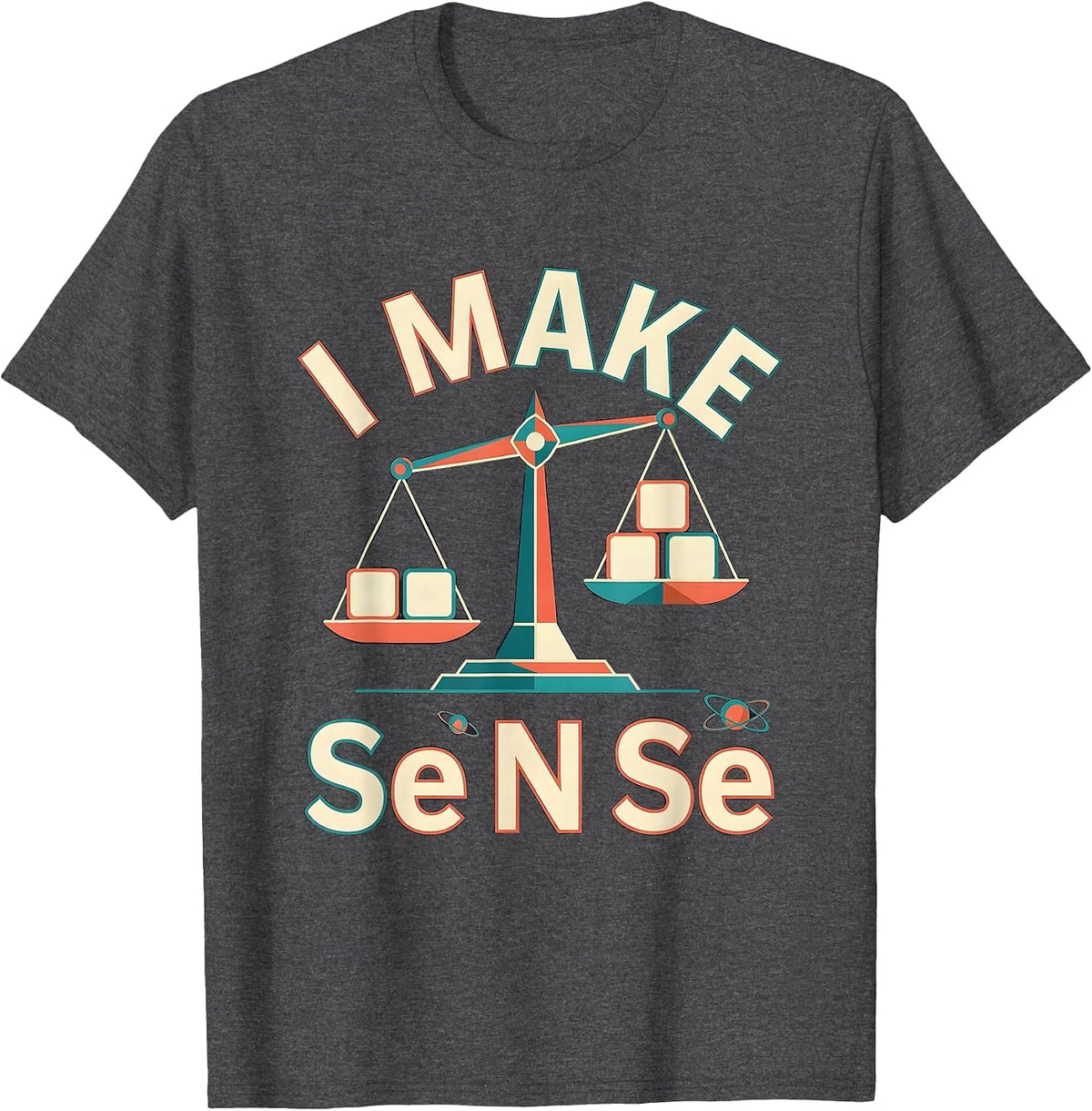I Make Se N Se Funny Periodic Table Chemistry Nerd Gift T-Shirt - Dark Heather Grey