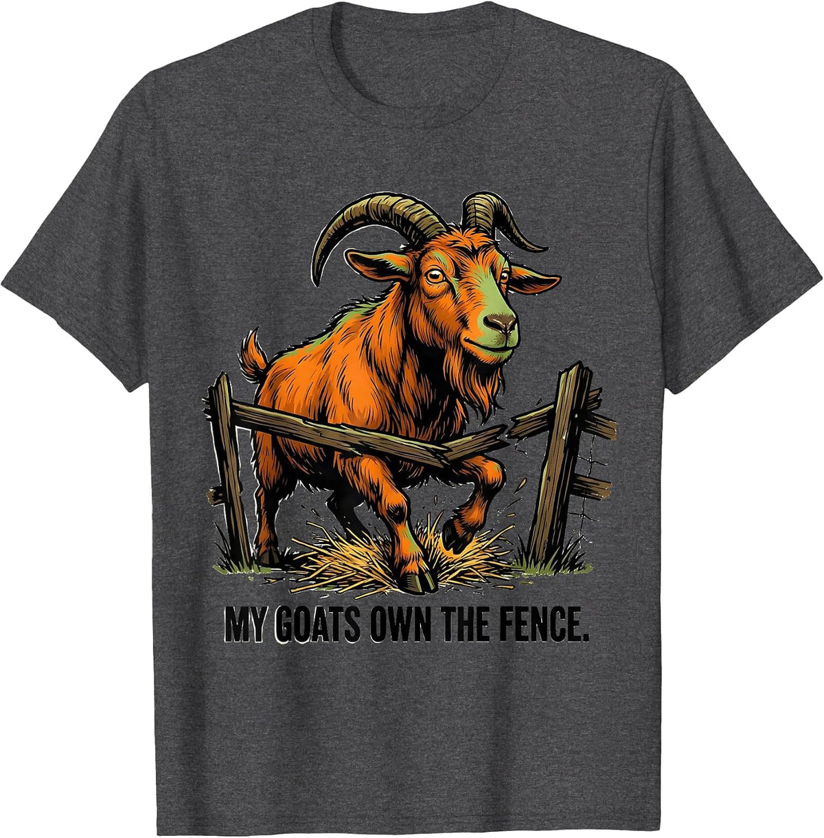 My Goats Own The Fence Funny Goat Owner Farmer Humor T-Shirt - Dark Heather Grey