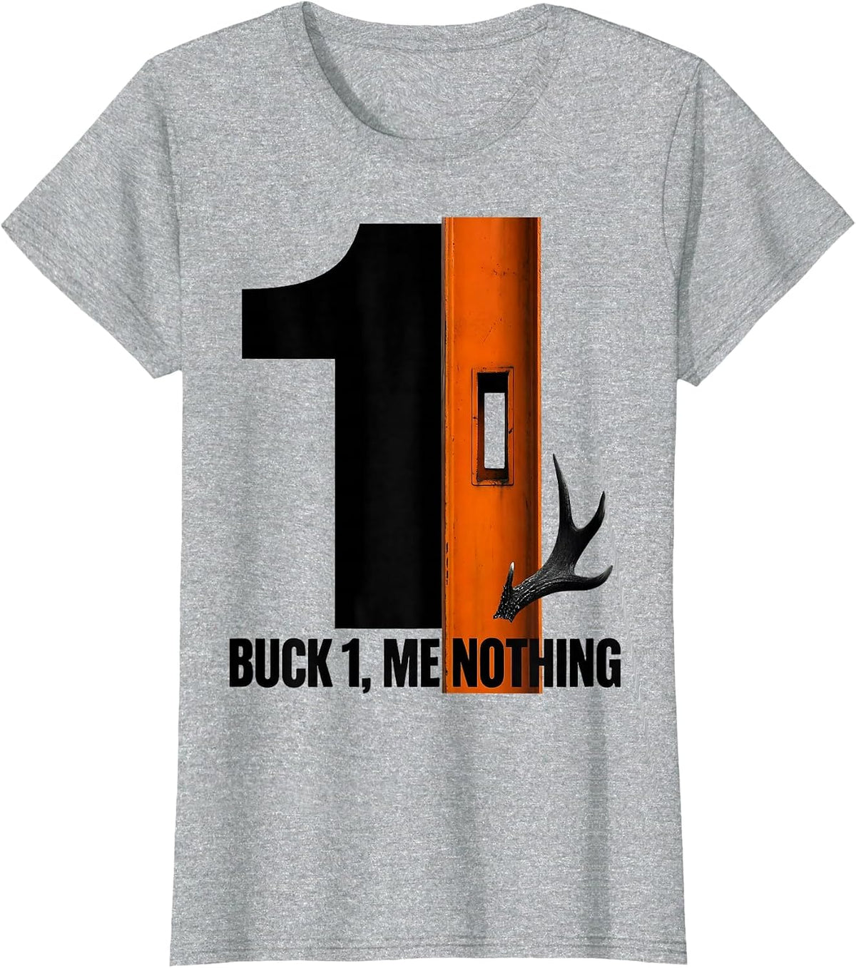Buck 1, Me Nothing Funny Hunting Dad Deer Hunter Humor T-Shirt - Heather Grey