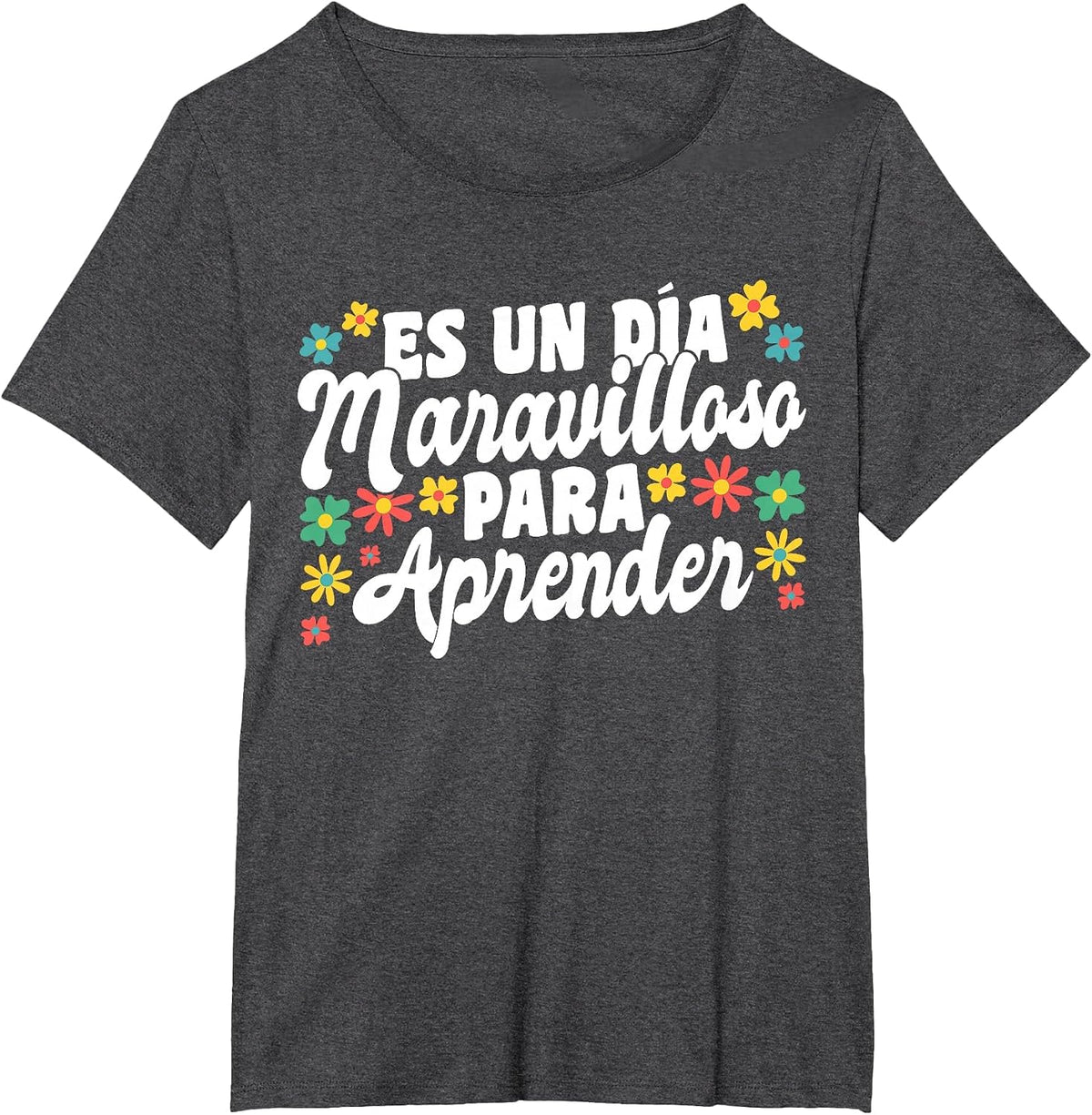 ES Un Dia Maravilloso para Aprender Spanish Teacher T-Shirt - Dark Heather Grey