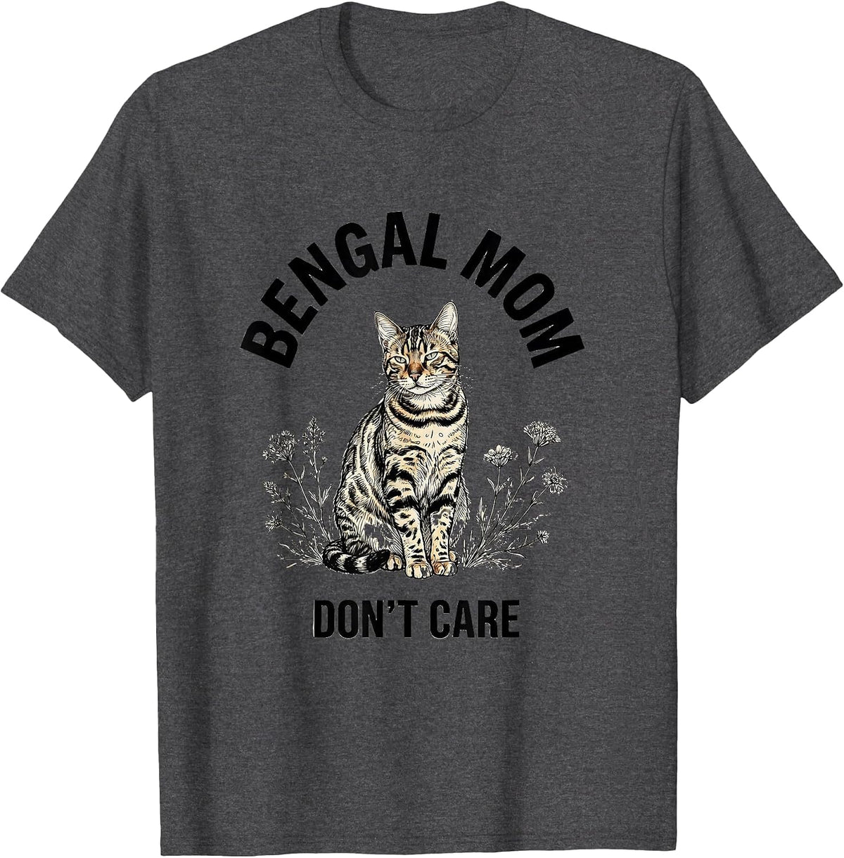 Bengal Mom Don't Care Cat Lover Design T-Shirt - Dark Heather Grey