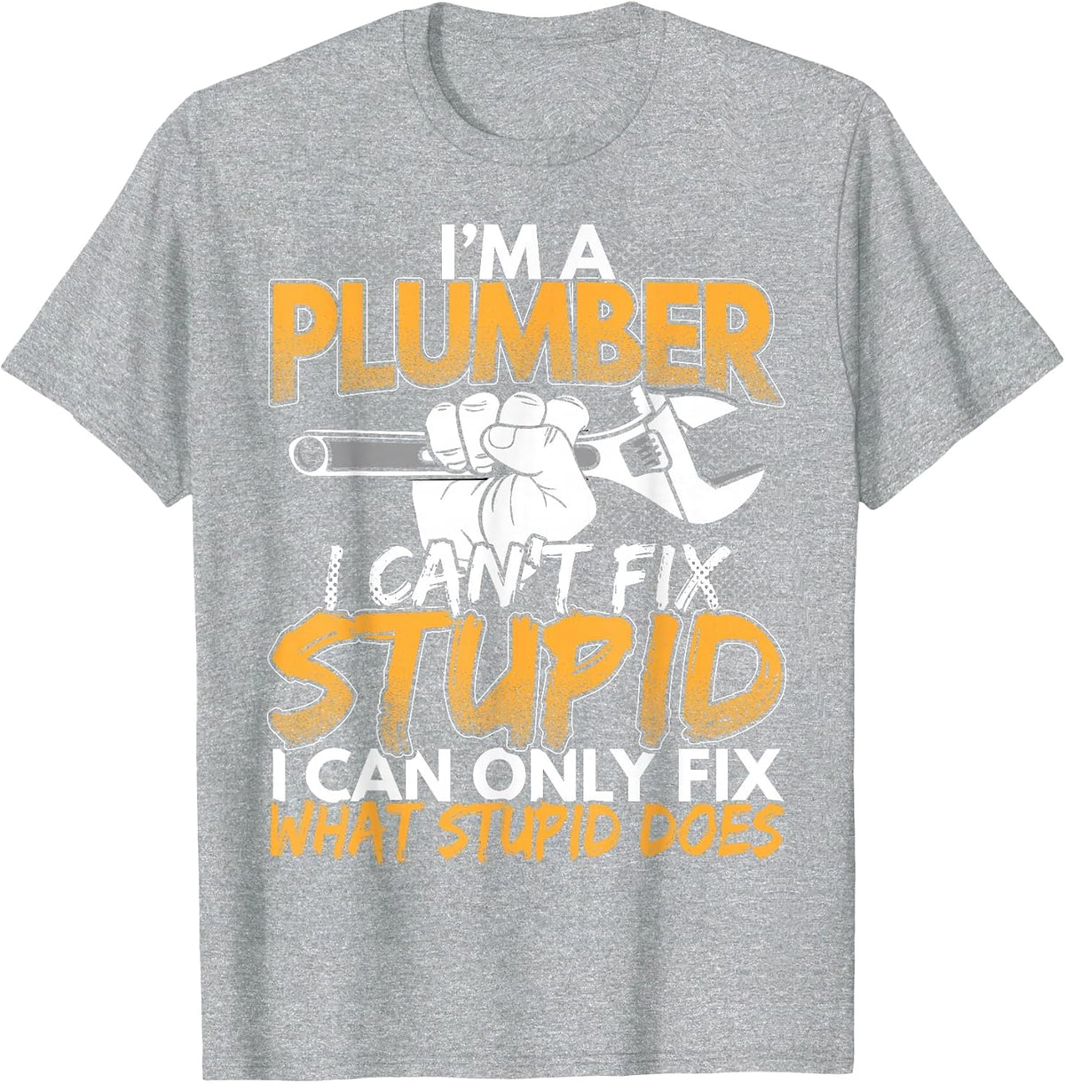 Ich bin EIN Plumber, ich kann Nicht reparieren Stupid T-Shirt - Heather Grey