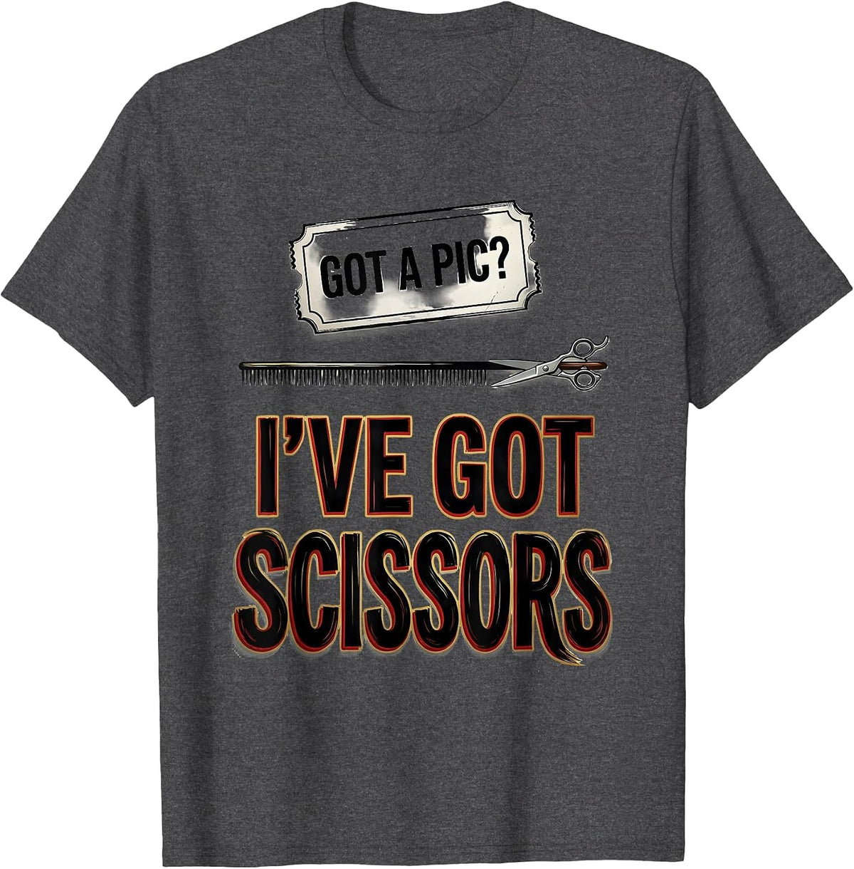 Men's Got A Pic? I've Got Scissors Funny Barber Hairstylist Humor T-Shirt - Dark Heather Grey