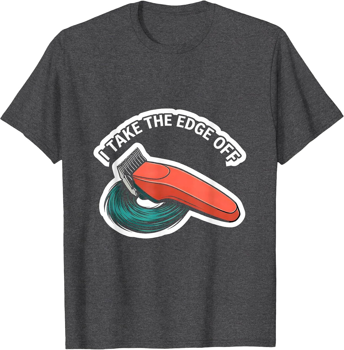 I Take The Edge Off Funny Hairdresser Barber Gift Christmas T-Shirt - Dark Heather Grey