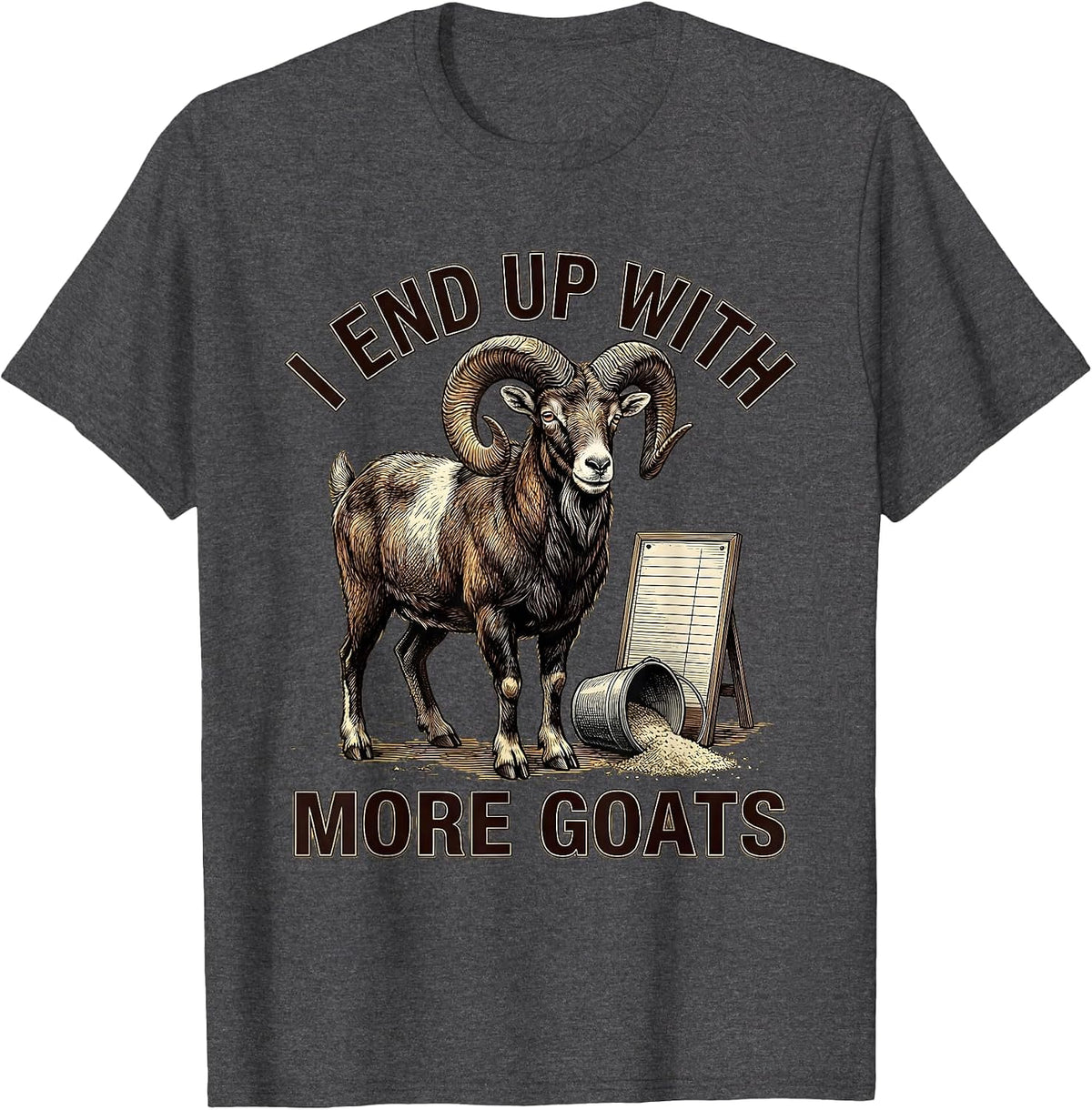 Men's I End Up With More Goats Funny Goat Farmer Goat Lover Gift T-Shirt - Dark Heather Grey