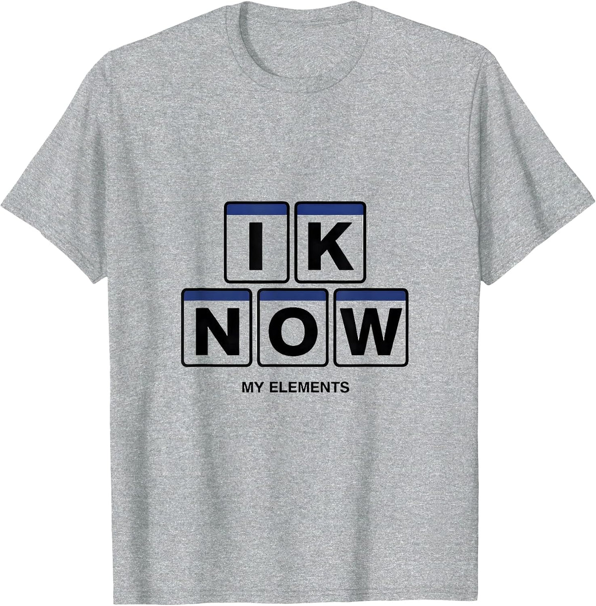 Men's I K N O W My Elements Funny Chemistry Nerd Gift Science T-Shirt - Heather Grey