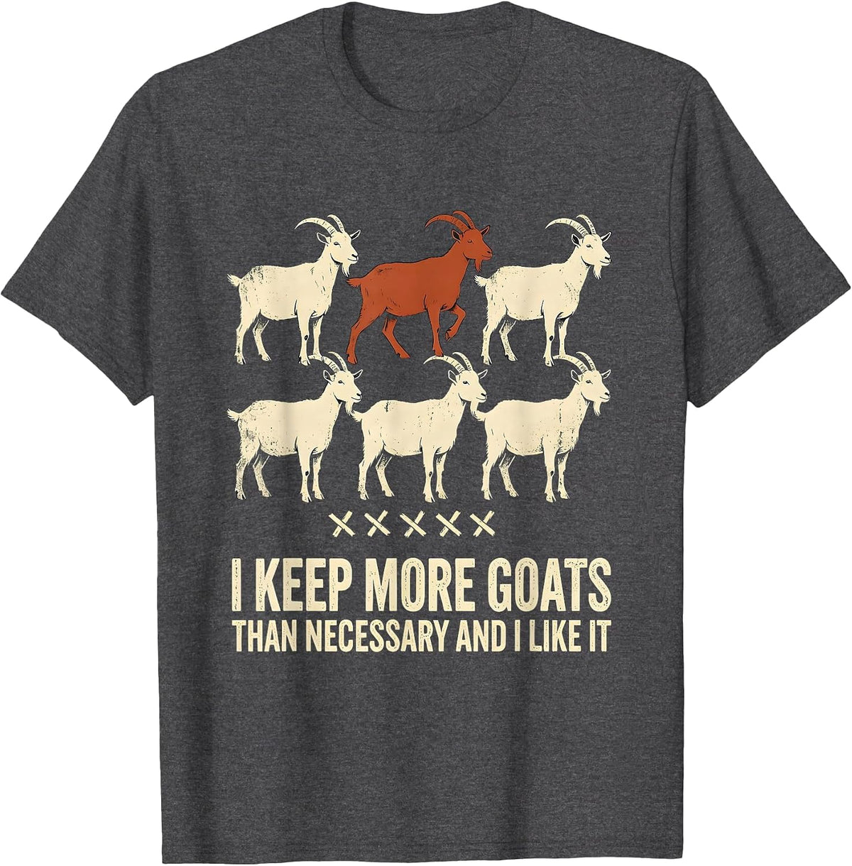Men's I Keep More Goats Than Necessary And I Like It Funny T-Shirt - Dark Heather Grey
