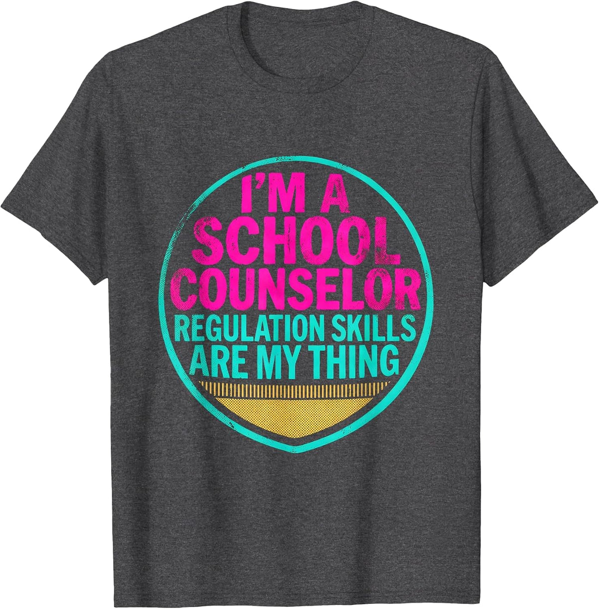 I'm a School Counselor—Regulation Skills Are My Thing T-Shirt - Dark Heather Grey