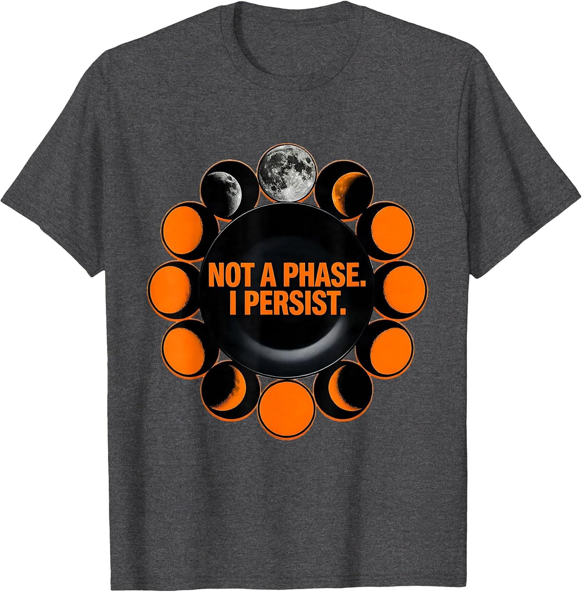 Not A Phase I Persist Celestial Astronomy Moon Phase Gift T-Shirt - Dark Heather Grey