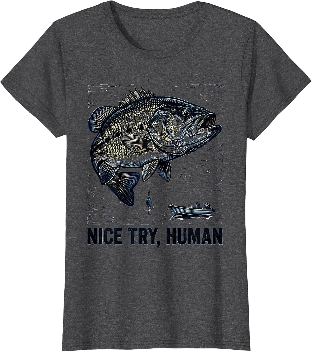 Women's Nice Try, Human Funny Freshwater Bass Fisherman Humor T-Shirt - Dark Heather Grey
