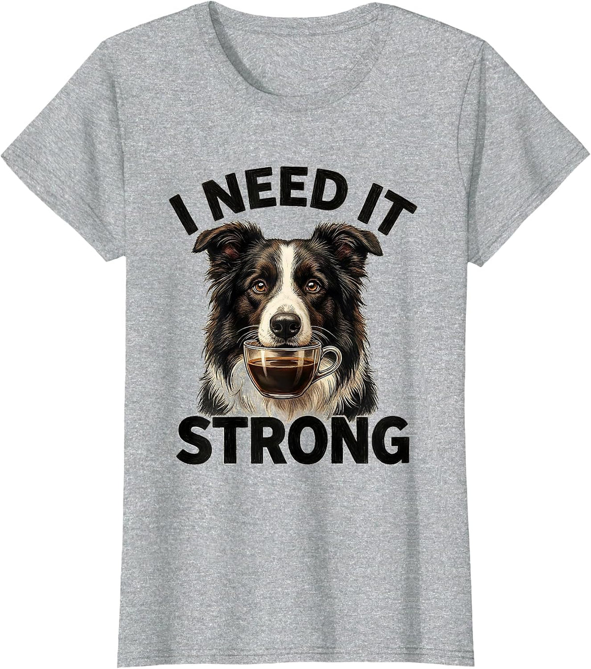 Women's I Need It Strong Funny Border Collie Dog Meme Humor T-Shirt - Heather Grey